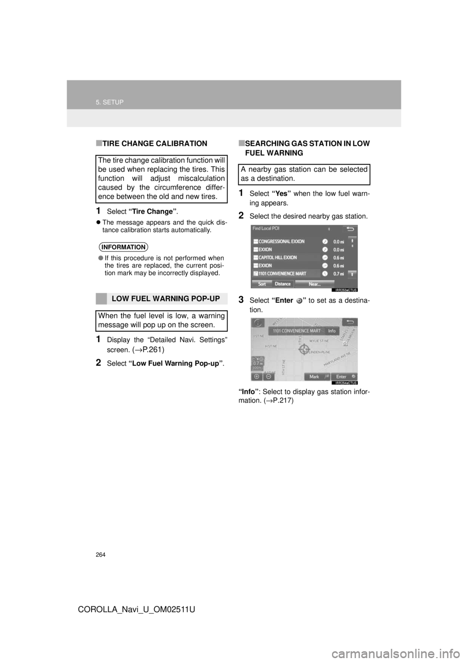 TOYOTA COROLLA 2018  Accessories, Audio & Navigation (in English) 264
5. SETUP
COROLLA_Navi_U_OM02511U
■TIRE CHANGE CALIBRATION
1Select “Tire Change” .
The message appears and the quick dis-
tance calibration starts automatically.
1Display the “Detailed N