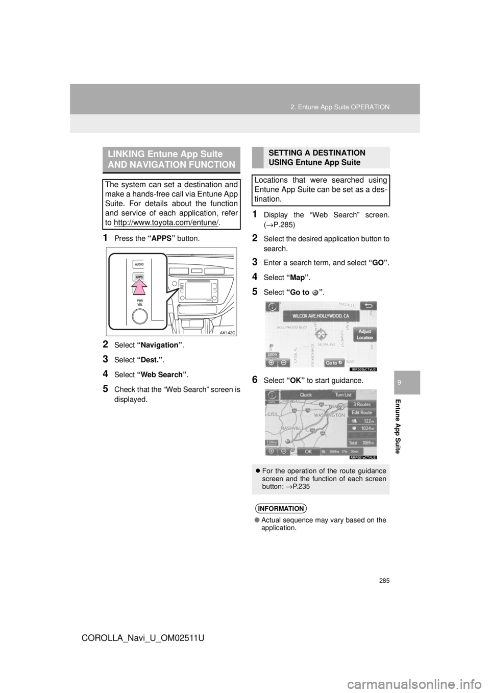 TOYOTA COROLLA 2018  Accessories, Audio & Navigation (in English) 285
2. Entune App Suite OPERATION
COROLLA_Navi_U_OM02511U
Entune App Suite
9
1Press the “APPS” button.
2Select “Navigation” .
3Select “Dest.” .
4Select “Web Search” .
5Check that the  TOYOTA COROLLA 2018  Accessories, Audio & Navigation (in English) 285
2. Entune App Suite OPERATION
COROLLA_Navi_U_OM02511U
Entune App Suite
9
1Press the “APPS” button.
2Select “Navigation” .
3Select “Dest.” .
4Select “Web Search” .
5Check that the