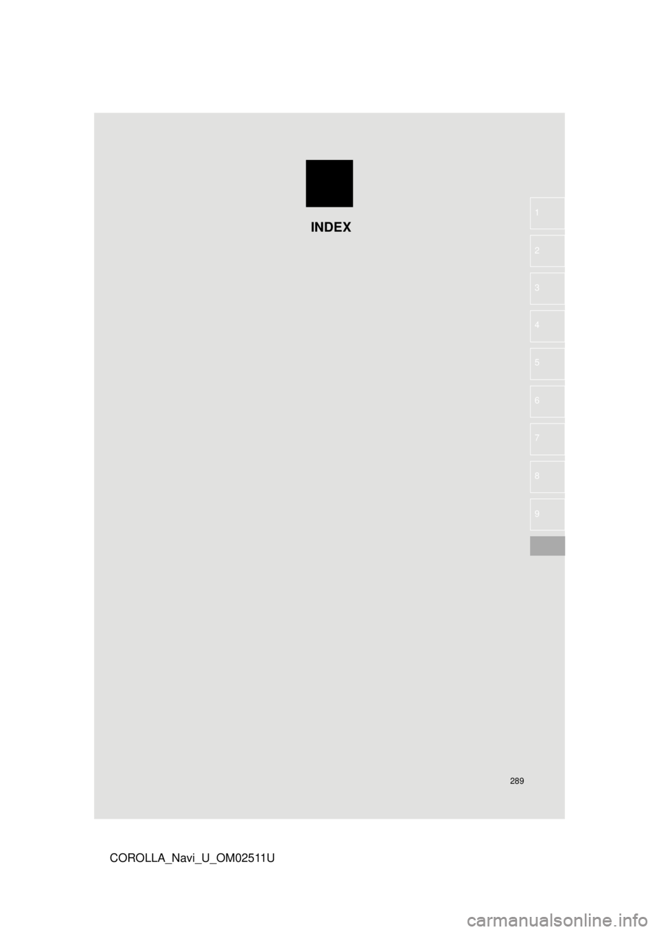 TOYOTA COROLLA 2018  Accessories, Audio & Navigation (in English) 289
COROLLA_Navi_U_OM02511U
4
5
6
7
8
9
1
2
3
INDEX  TOYOTA COROLLA 2018  Accessories, Audio & Navigation (in English) 289
COROLLA_Navi_U_OM02511U
4
5
6
7
8
9
1
2
3
INDEX