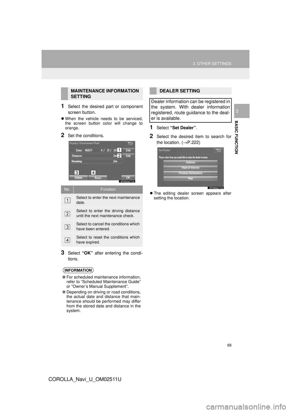 TOYOTA COROLLA 2018 Accessories, Audio & Navigation (in English) 69
3. OTHER SETTINGS
COROLLA_Navi_U_OM02511U
BASIC FUNCTION
21Select the desired part or component
screen button.
When the vehicle needs to be serviced,
the screen button color will change to
orang TOYOTA COROLLA 2018 Accessories, Audio & Navigation (in English) 69
3. OTHER SETTINGS
COROLLA_Navi_U_OM02511U
BASIC FUNCTION
21Select the desired part or component
screen button.
When the vehicle needs to be serviced,
the screen button color will change to
orang