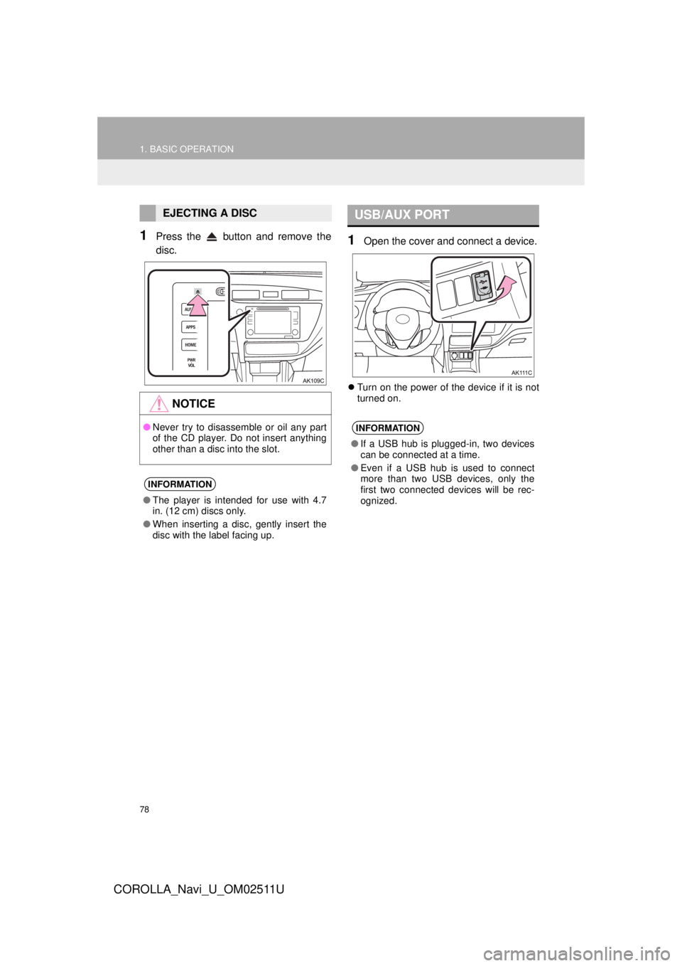 TOYOTA COROLLA 2018 Accessories, Audio & Navigation (in English) 78
1. BASIC OPERATION
COROLLA_Navi_U_OM02511U
1Press the button and remove the
disc.1Open the cover and connect a device.
Turn on the power of the device if it is not
turned on.
EJECTING A DISC
N TOYOTA COROLLA 2018 Accessories, Audio & Navigation (in English) 78
1. BASIC OPERATION
COROLLA_Navi_U_OM02511U
1Press the button and remove the
disc.1Open the cover and connect a device.
Turn on the power of the device if it is not
turned on.
EJECTING A DISC
N