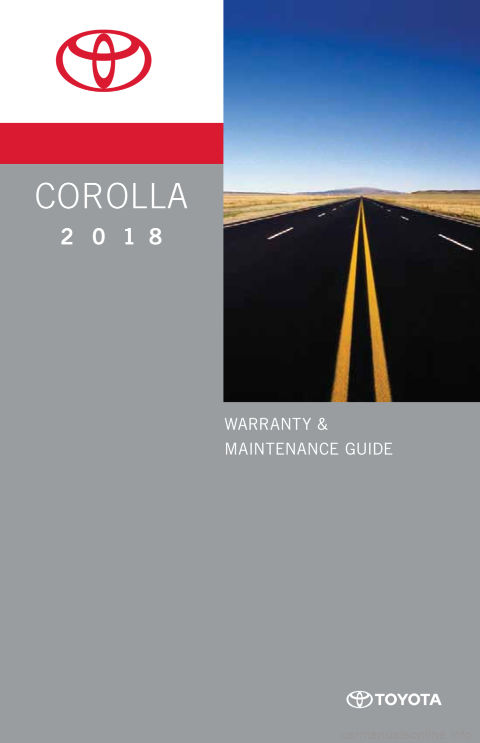 TOYOTA COROLLA 2018 Warranties & Maintenance Guides (in English) WARRANT Y &
MAINTENANCE GUIDE
COROLLA
2018 TOYOTA COROLLA 2018 Warranties & Maintenance Guides (in English) WARRANT Y &
MAINTENANCE GUIDE
COROLLA
2018