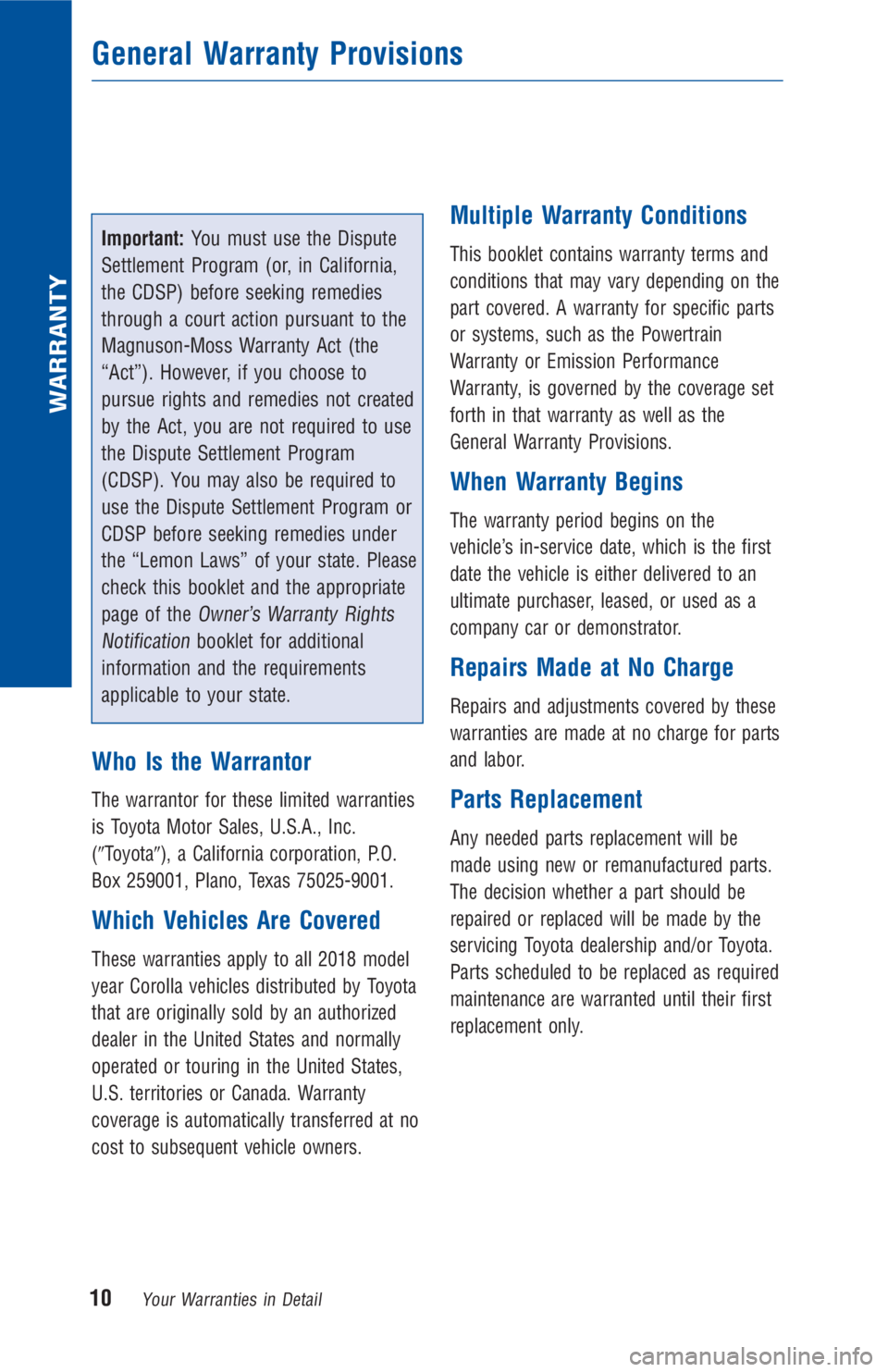 TOYOTA COROLLA 2018 Warranties & Maintenance Guides (in English) Important:You must use the Dispute
Settlement Program (or, in California,
the CDSP) before seeking remedies
through a court action pursuant to the
Magnuson-Moss Warranty Act (the
“Act”). However, TOYOTA COROLLA 2018 Warranties & Maintenance Guides (in English) Important:You must use the Dispute
Settlement Program (or, in California,
the CDSP) before seeking remedies
through a court action pursuant to the
Magnuson-Moss Warranty Act (the
“Act”). However,