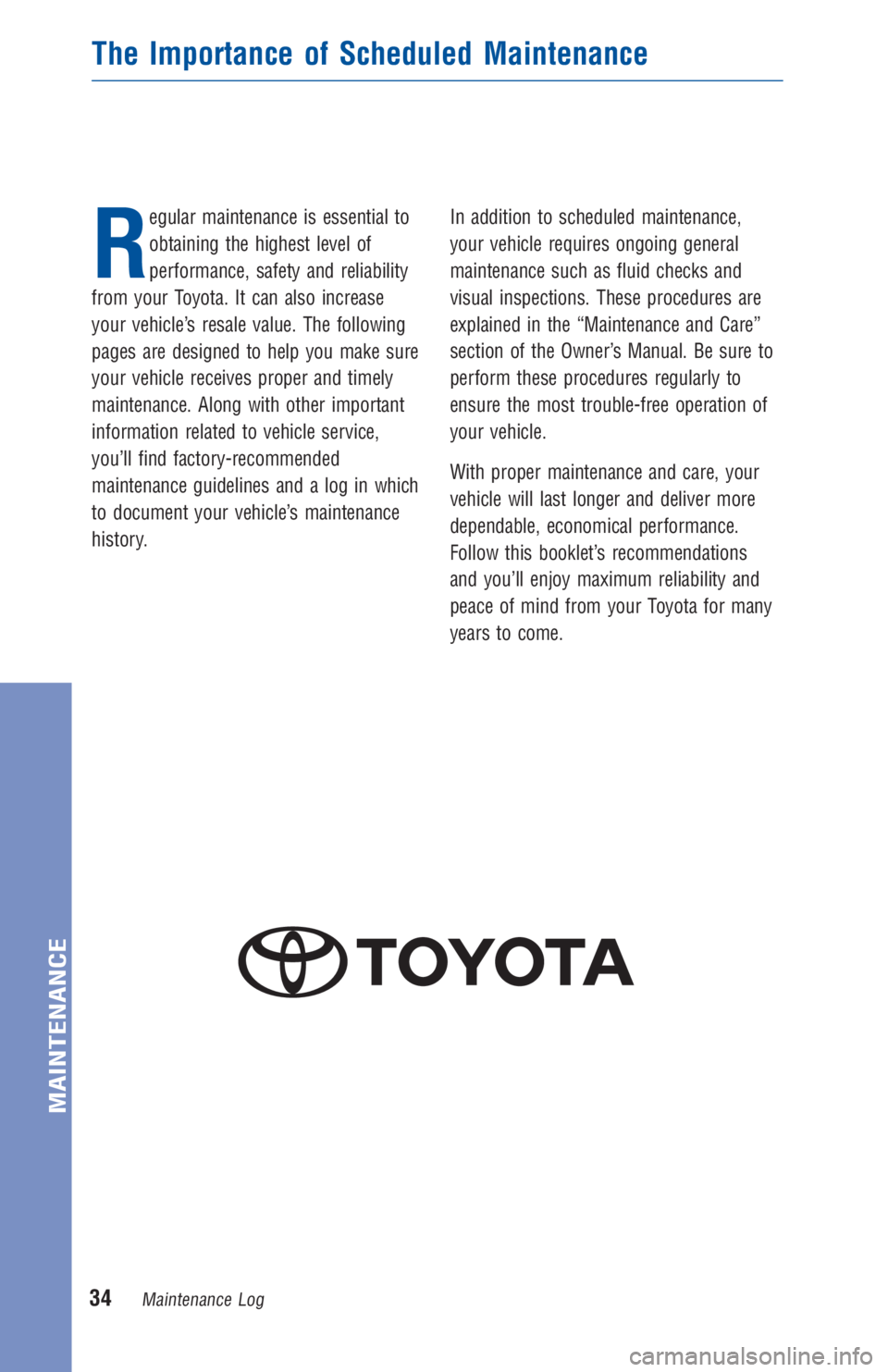 TOYOTA COROLLA 2018 Warranties & Maintenance Guides (in English) R
egular maintenance is essential to
obtaining the highest level of
performance, safety and reliability
from your Toyota. It can also increase
your vehicle’s resale value. The following
pages are de TOYOTA COROLLA 2018 Warranties & Maintenance Guides (in English) R
egular maintenance is essential to
obtaining the highest level of
performance, safety and reliability
from your Toyota. It can also increase
your vehicle’s resale value. The following
pages are de