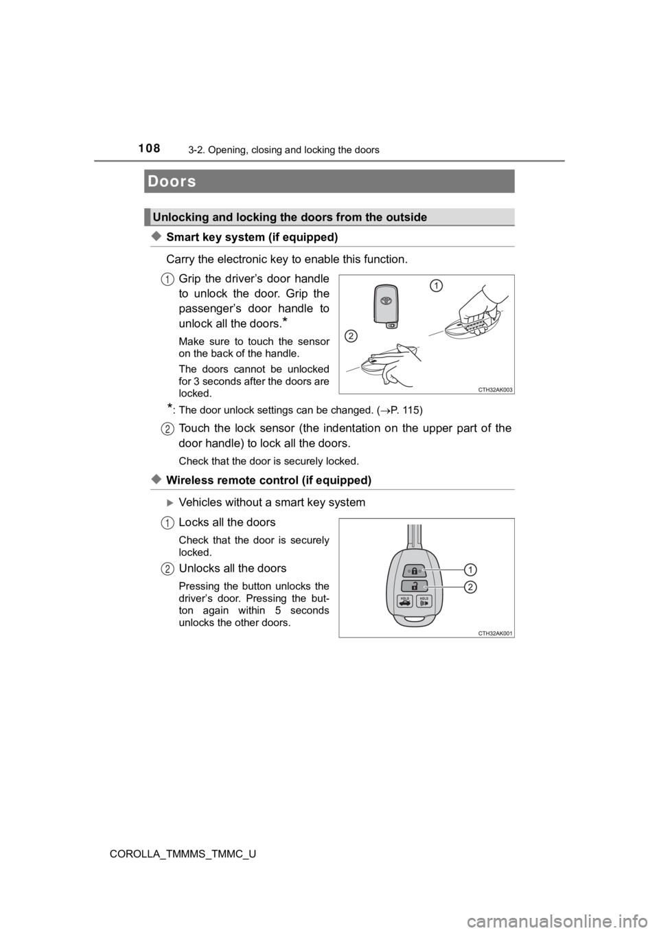 TOYOTA COROLLA 2019 Owners Manual (in English) 108
COROLLA_TMMMS_TMMC_U
3-2. Opening, closing and locking the doors
◆Smart key system (if equipped)
Carry the electronic key to enable this function.
Grip the driver’s door handle
to unlock TOYOTA COROLLA 2019 Owners Manual (in English) 108
COROLLA_TMMMS_TMMC_U
3-2. Opening, closing and locking the doors
◆Smart key system (if equipped)
Carry the electronic key to enable this function.
Grip the driver’s door handle
to unlock