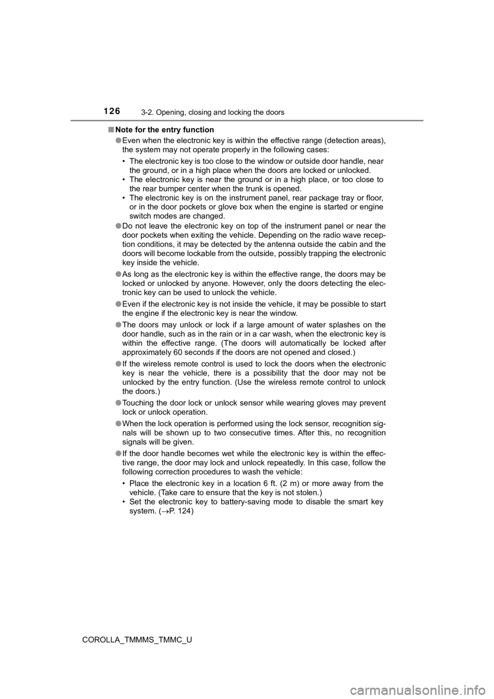 TOYOTA COROLLA 2019  Owners Manual (in English) 1263-2. Opening, closing and locking the doors
COROLLA_TMMMS_TMMC_U■
Note for the entry function
●Even when the electronic key is within the effective range (det ection areas),
the system may not 