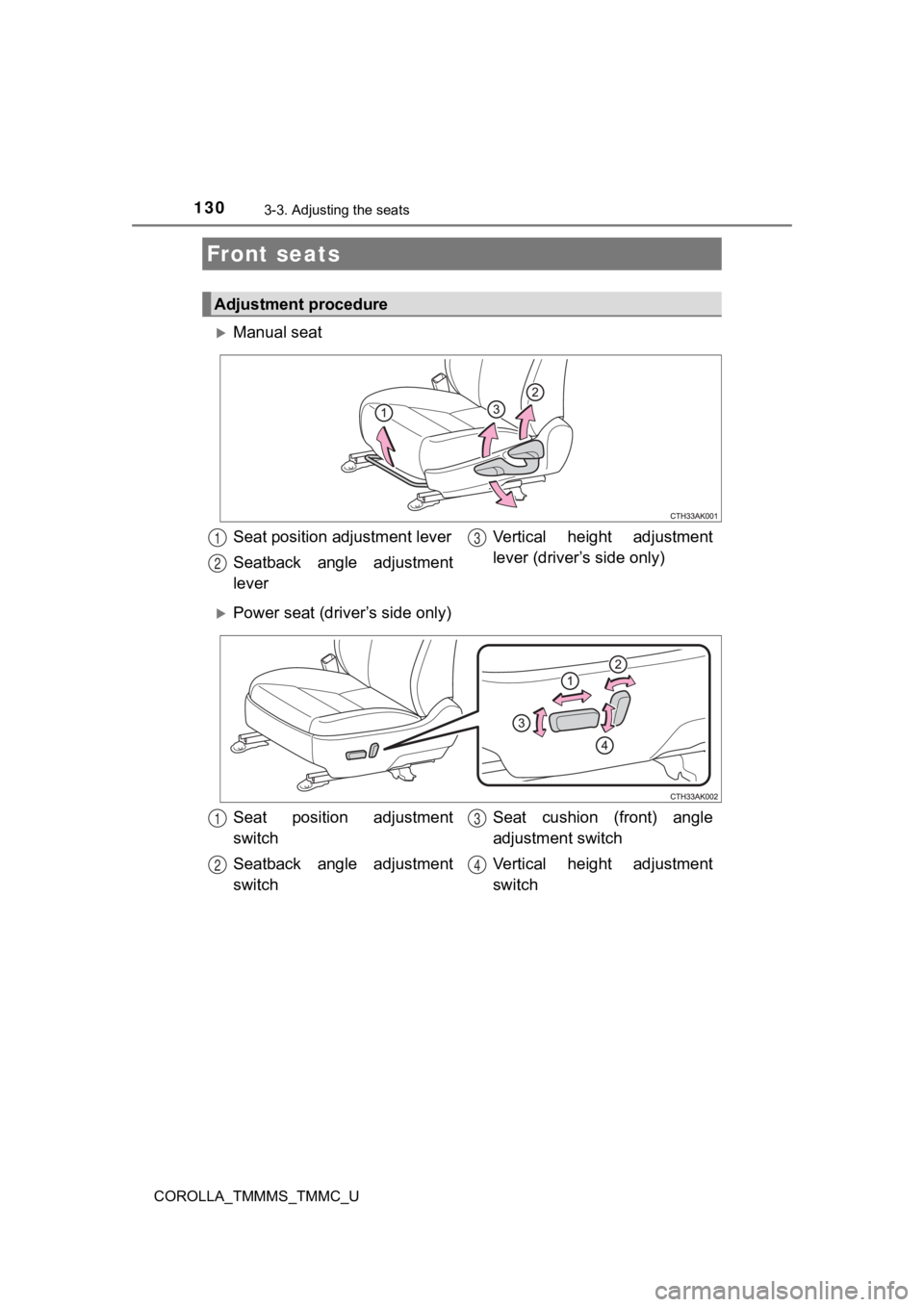 TOYOTA COROLLA 2019  Owners Manual (in English) 130
COROLLA_TMMMS_TMMC_U
3-3. Adjusting the seats
Manual seat
Power seat (driver’s side only)
Front seats
Adjustment procedure
Seat position adjustment lever
Seatback  angle  adjustment
leverV