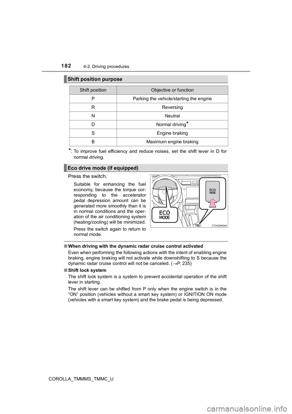 TOYOTA COROLLA 2019 Owners Manual (in English) 1824-2. Driving procedures
COROLLA_TMMMS_TMMC_U
*: To improve fuel efficiency and reduce noises, set the shift lever in D for
normal driving.
Press the switch.
Suitable for enhancing t TOYOTA COROLLA 2019 Owners Manual (in English) 1824-2. Driving procedures
COROLLA_TMMMS_TMMC_U
*: To improve fuel efficiency and reduce noises, set the shift lever in D for
normal driving.
Press the switch.
Suitable for enhancing t