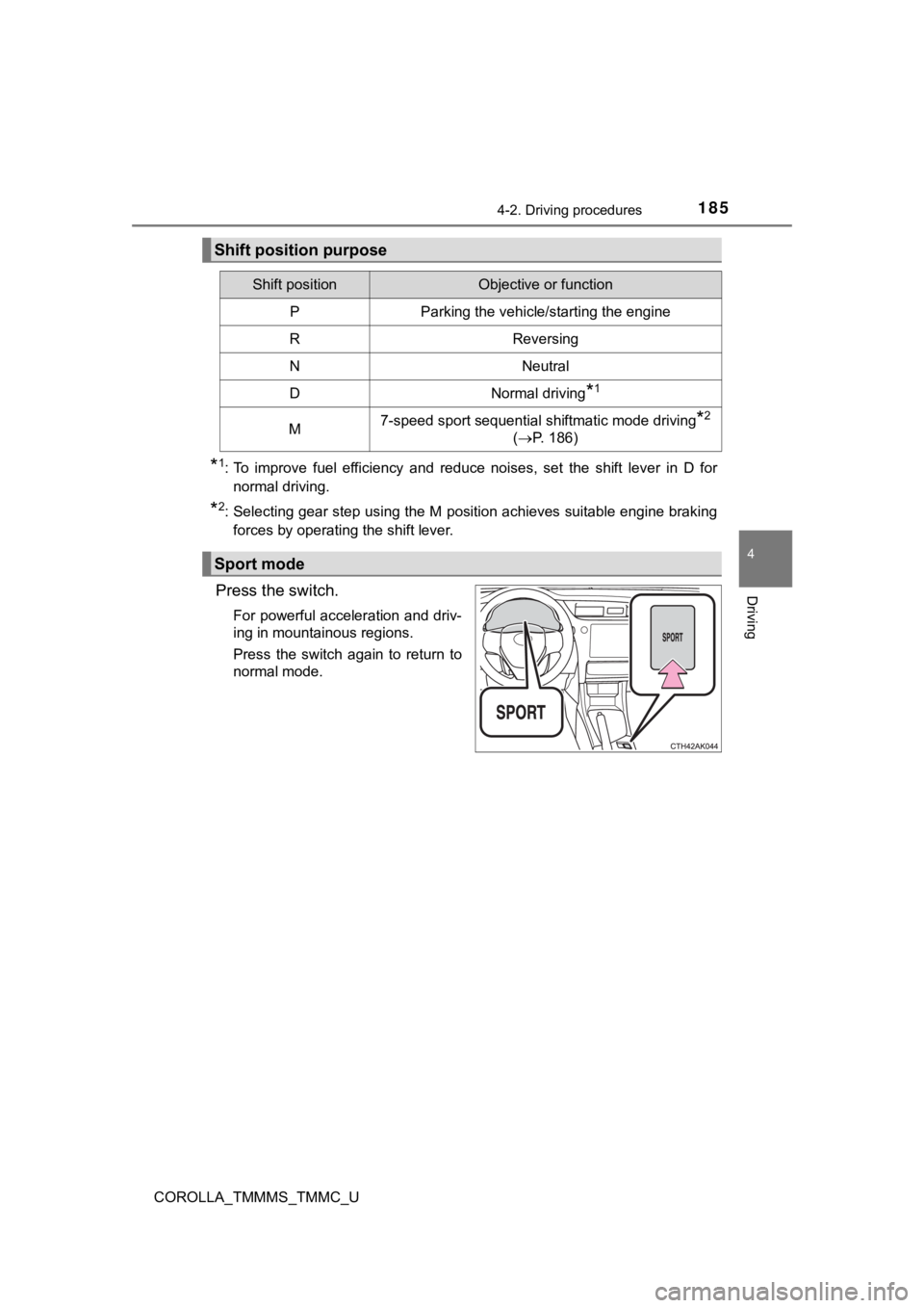 TOYOTA COROLLA 2019 Owners Manual (in English) 1854-2. Driving procedures
4
Driving
COROLLA_TMMMS_TMMC_U
*1: To improve fuel efficiency and reduce noises, set the shift lever in D for
normal driving.
*2: Selecting gear step using the TOYOTA COROLLA 2019 Owners Manual (in English) 1854-2. Driving procedures
4
Driving
COROLLA_TMMMS_TMMC_U
*1: To improve fuel efficiency and reduce noises, set the shift lever in D for
normal driving.
*2: Selecting gear step using the