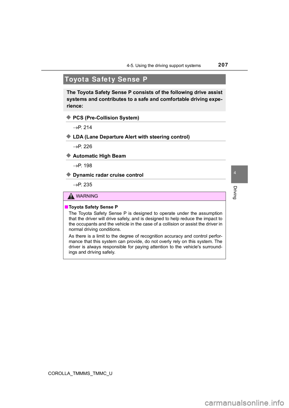 TOYOTA COROLLA 2019 Owners Manual (in English) 207
4
Driving
COROLLA_TMMMS_TMMC_U
4-5. Using the driving support systems
◆PCS (Pre-Collision System)
P. 2 1 4
◆LDA (Lane Departure Aler t with steering control)
P. 2 2 6
◆Automatic H TOYOTA COROLLA 2019 Owners Manual (in English) 207
4
Driving
COROLLA_TMMMS_TMMC_U
4-5. Using the driving support systems
◆PCS (Pre-Collision System)
P. 2 1 4
◆LDA (Lane Departure Aler t with steering control)
P. 2 2 6
◆Automatic H