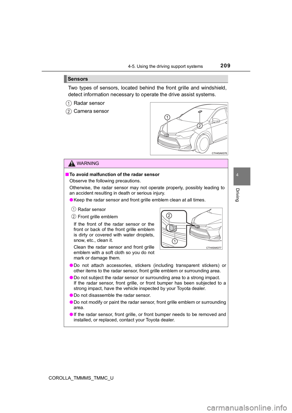 TOYOTA COROLLA 2019 Owners Manual (in English) 2094-5. Using the driving support systems
4
Driving
COROLLA_TMMMS_TMMC_U
Two types of sensors, located behind the front grille and winds hield,
detect information necessary to operate the dr TOYOTA COROLLA 2019 Owners Manual (in English) 2094-5. Using the driving support systems
4
Driving
COROLLA_TMMMS_TMMC_U
Two types of sensors, located behind the front grille and winds hield,
detect information necessary to operate the dr