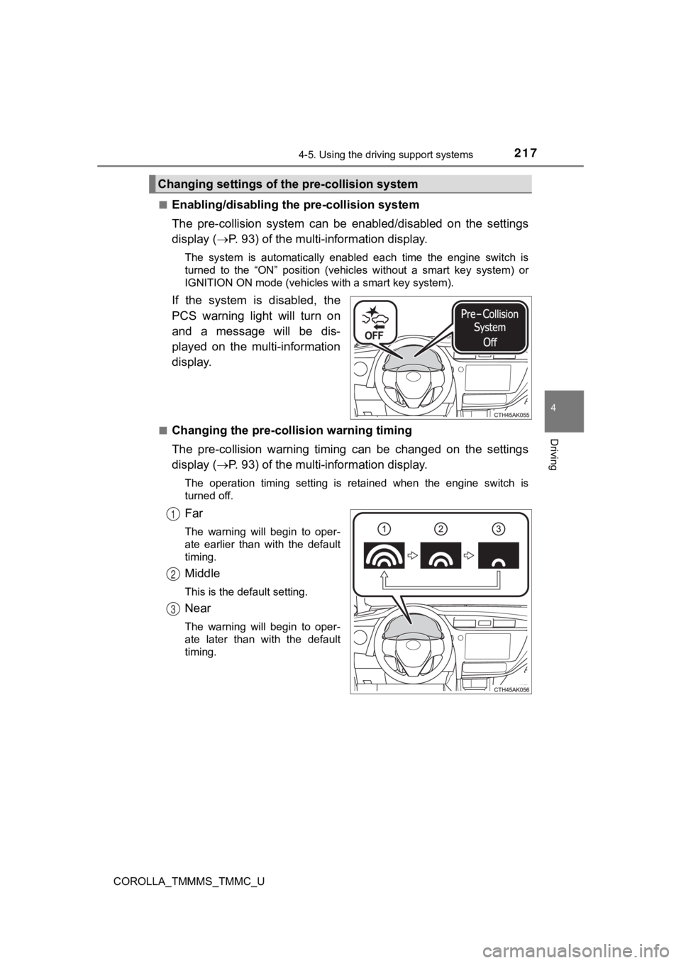TOYOTA COROLLA 2019 Owners Manual (in English) 2174-5. Using the driving support systems
4
Driving
COROLLA_TMMMS_TMMC_U■
Enabling/disabling th
e pre-collision system
The pre-collision system can be enabled/disabled on the settings
displa TOYOTA COROLLA 2019 Owners Manual (in English) 2174-5. Using the driving support systems
4
Driving
COROLLA_TMMMS_TMMC_U■
Enabling/disabling th
e pre-collision system
The pre-collision system can be enabled/disabled on the settings
displa