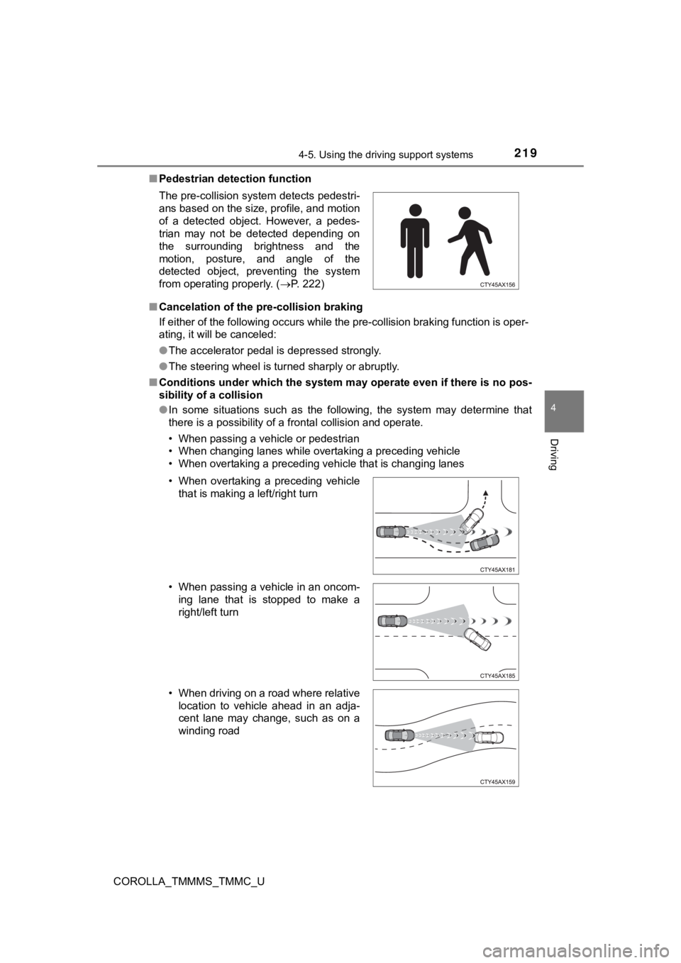 TOYOTA COROLLA 2019 Owners Manual (in English) 2194-5. Using the driving support systems
4
Driving
COROLLA_TMMMS_TMMC_U■
Pedestrian detection function
■ Cancelation of the pre-collision braking
If either of the following occurs while the pre-c TOYOTA COROLLA 2019 Owners Manual (in English) 2194-5. Using the driving support systems
4
Driving
COROLLA_TMMMS_TMMC_U■
Pedestrian detection function
■ Cancelation of the pre-collision braking
If either of the following occurs while the pre-c