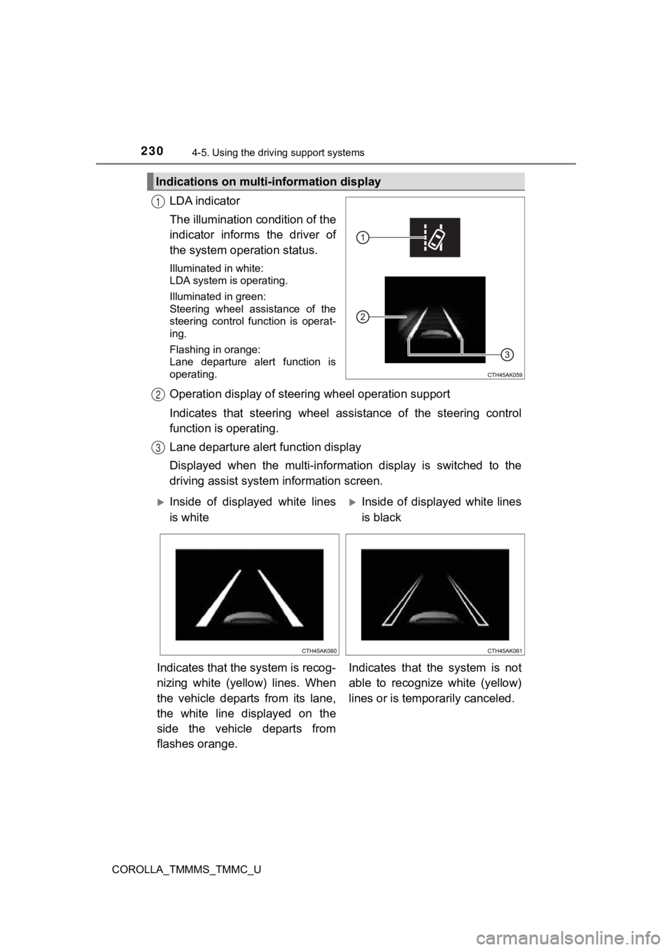TOYOTA COROLLA 2019  Owners Manual (in English) 2304-5. Using the driving support systems
COROLLA_TMMMS_TMMC_U
LDA indicator
The illumination condition of the
indicator  informs  the  driver  of
the system operation status.
Illuminated in white:
LD
