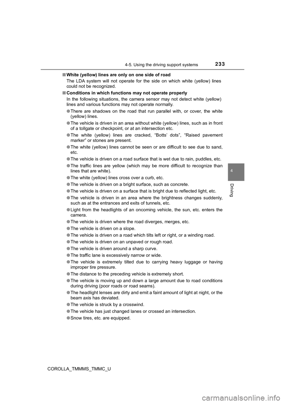 TOYOTA COROLLA 2019  Owners Manual (in English) 2334-5. Using the driving support systems
4
Driving
COROLLA_TMMMS_TMMC_U■
White (yellow) lines are only on one side of road
The  LDA  system  will  not  operate  for  the  side  on  which  white  (y