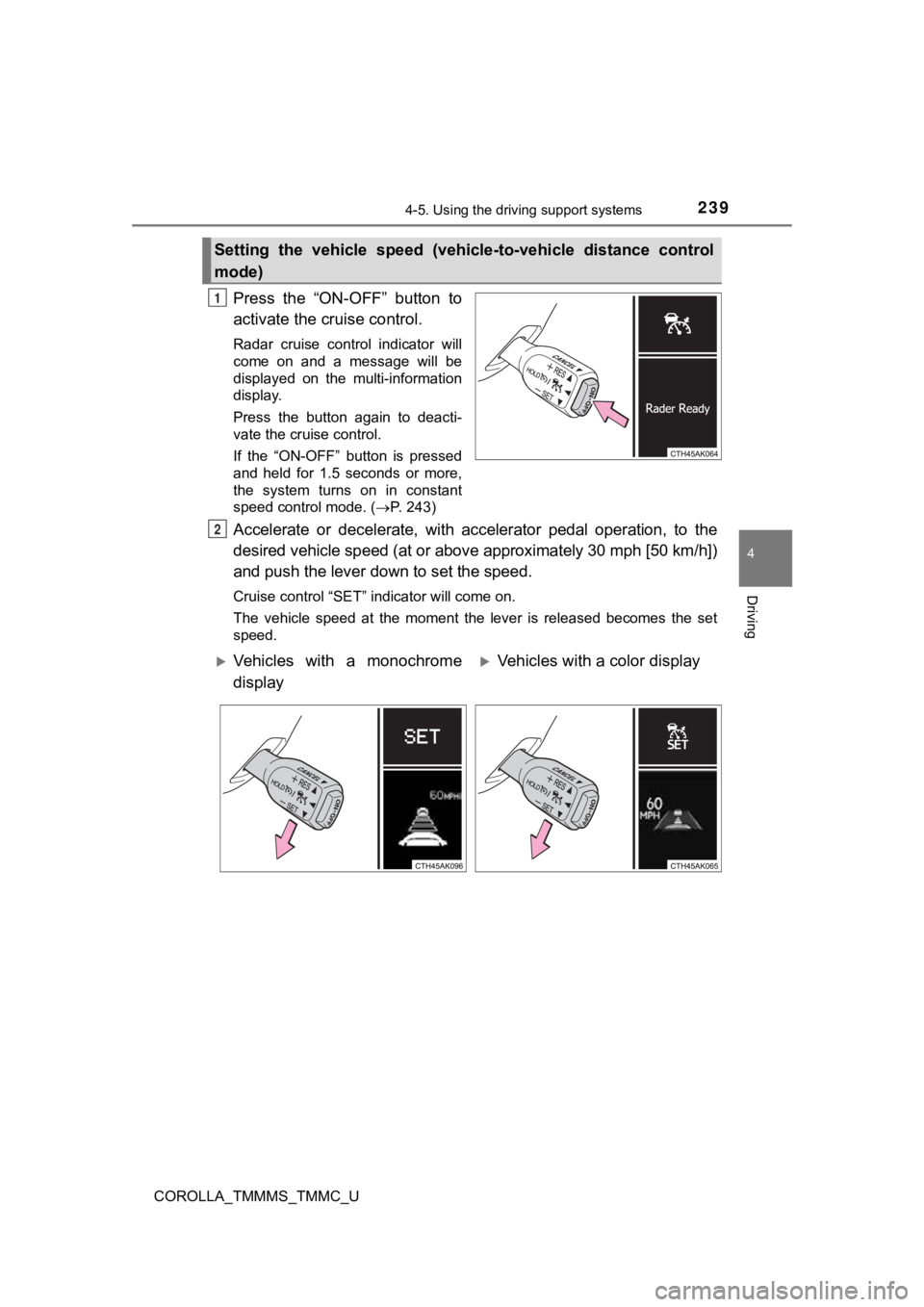 TOYOTA COROLLA 2019  Owners Manual (in English) 2394-5. Using the driving support systems
4
Driving
COROLLA_TMMMS_TMMC_U
Press  the  “ON-OFF”  button  to
activate the cruise control.
Radar  cruise  control  indicator  will
come  on  and  a  mes