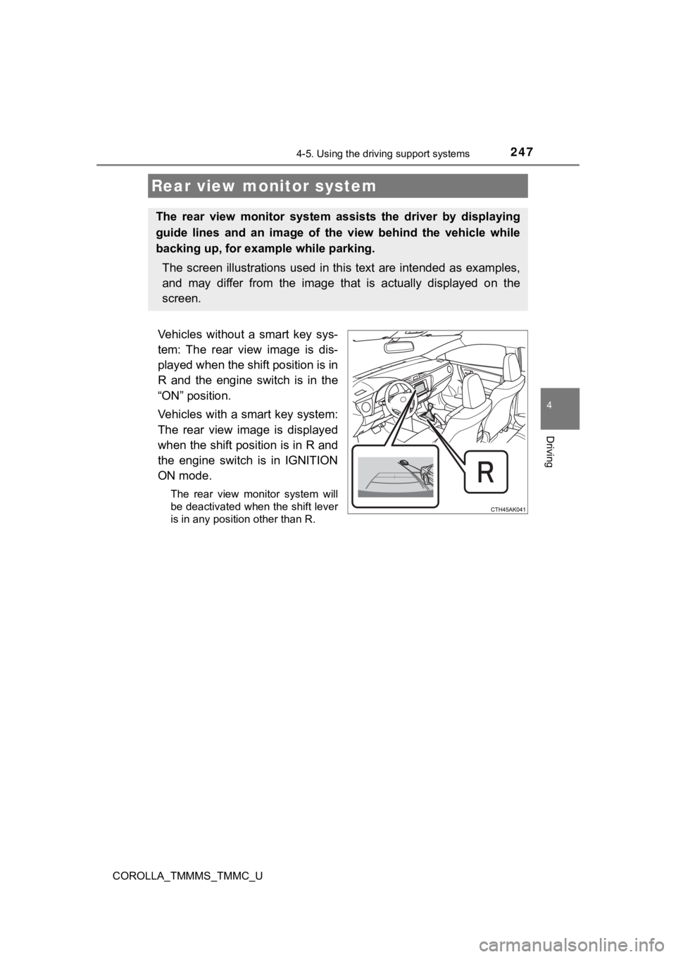TOYOTA COROLLA 2019  Owners Manual (in English) 2474-5. Using the driving support systems
4
Driving
COROLLA_TMMMS_TMMC_U
Vehicles  without  a  smart  key  sys-
tem:  The  rear  view  image  is  dis-
played when the shift position is in
R  and  the 