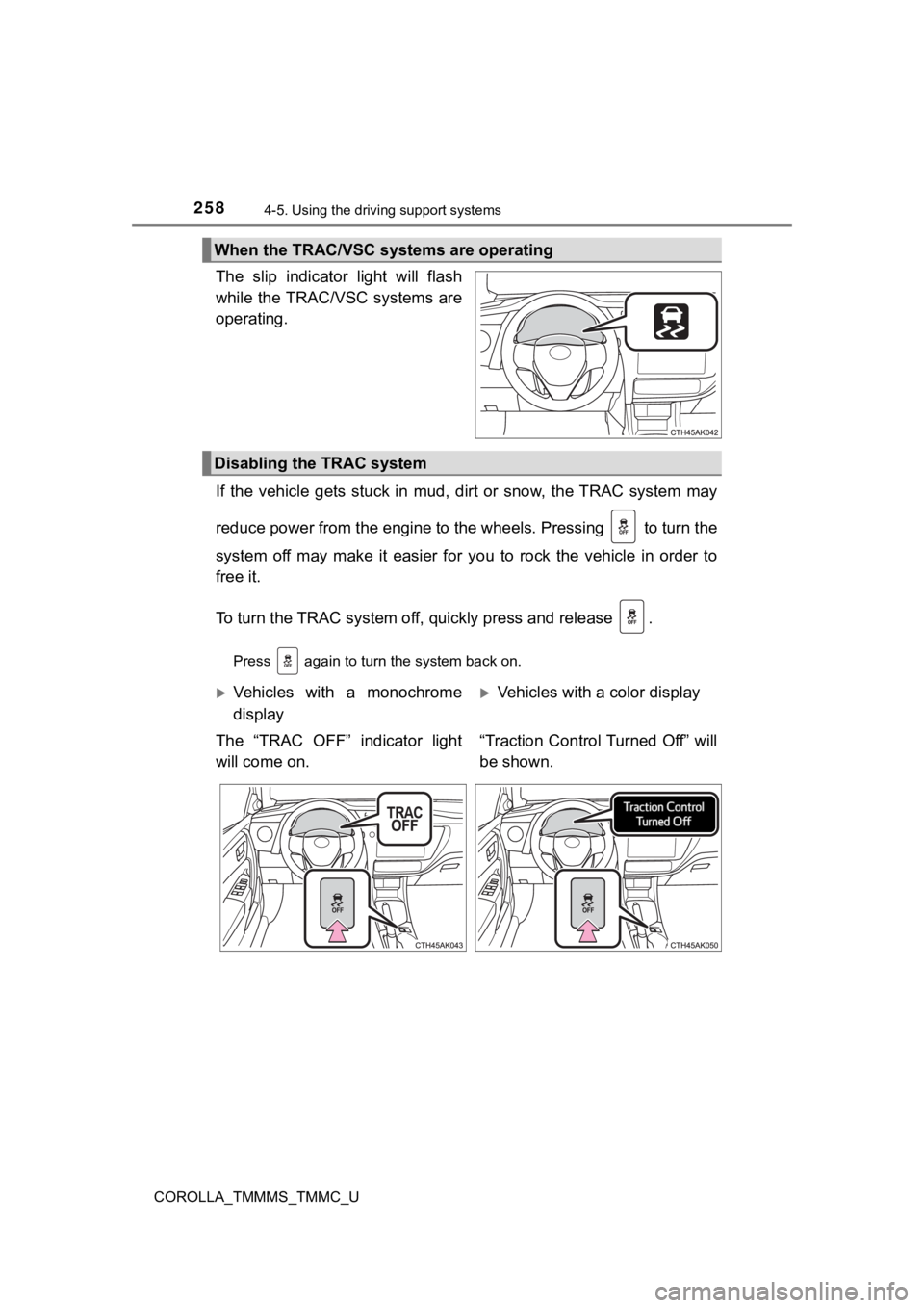 TOYOTA COROLLA 2019  Owners Manual (in English) 2584-5. Using the driving support systems
COROLLA_TMMMS_TMMC_U
The  slip  indicator  light  will  flash
while the TRAC/VSC systems are
operating.
If  the  vehicle  gets  stuck  in  mud,  dirt  or  sno