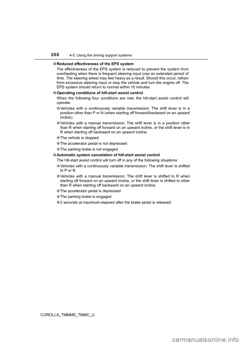 TOYOTA COROLLA 2019  Owners Manual (in English) 2604-5. Using the driving support systems
COROLLA_TMMMS_TMMC_U■
Reduced effectiveness of the EPS system
The  effectiveness  of  the  EPS  system  is  reduced  to  prevent  the  s ystem  from
overhea