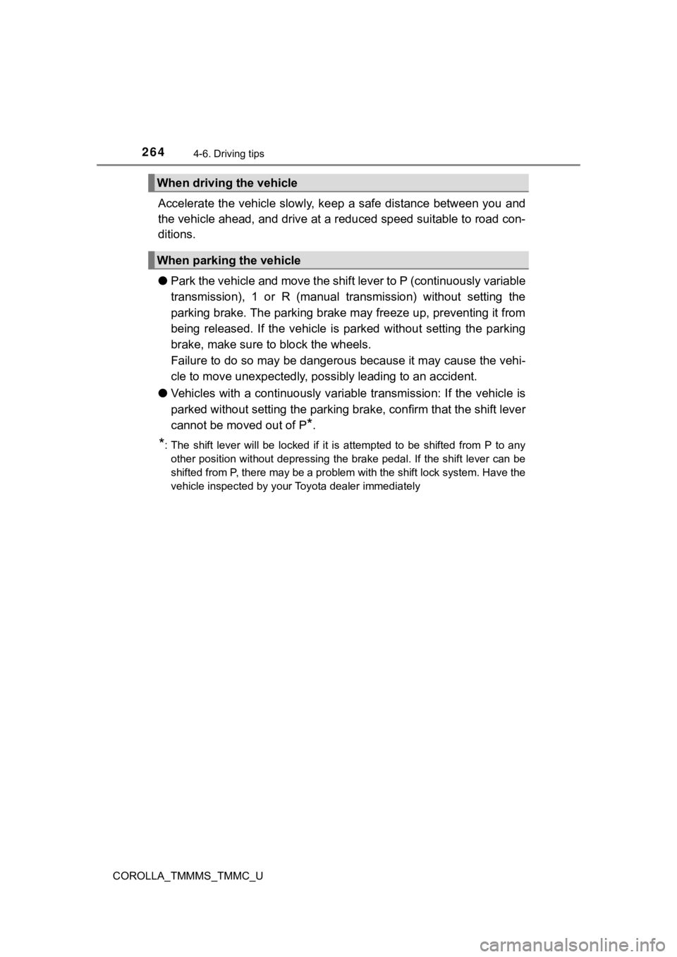 TOYOTA COROLLA 2019 Owners Manual (in English) 2644-6. Driving tips
COROLLA_TMMMS_TMMC_U
Accelerate the vehicle slowly, keep a safe distance between you and
the vehicle ahead, and drive at a reduced speed suitable to roa d con-
ditions.
● Park TOYOTA COROLLA 2019 Owners Manual (in English) 2644-6. Driving tips
COROLLA_TMMMS_TMMC_U
Accelerate the vehicle slowly, keep a safe distance between you and
the vehicle ahead, and drive at a reduced speed suitable to roa d con-
ditions.
● Park