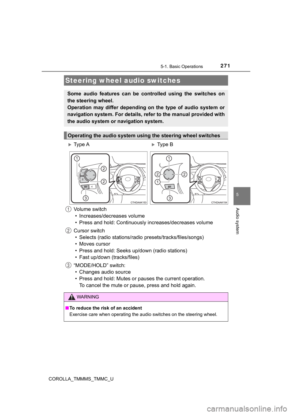 TOYOTA COROLLA 2019 Owners Manual (in English) 2715-1. Basic Operations
5
Audio system
COROLLA_TMMMS_TMMC_U
Vo l u m e s w i t c h• Increases/dec reases volume
• Press and hold: Continuously increases/decreases volume
Cursor switch • Sele TOYOTA COROLLA 2019 Owners Manual (in English) 2715-1. Basic Operations
5
Audio system
COROLLA_TMMMS_TMMC_U
Vo l u m e s w i t c h• Increases/dec reases volume
• Press and hold: Continuously increases/decreases volume
Cursor switch • Sele