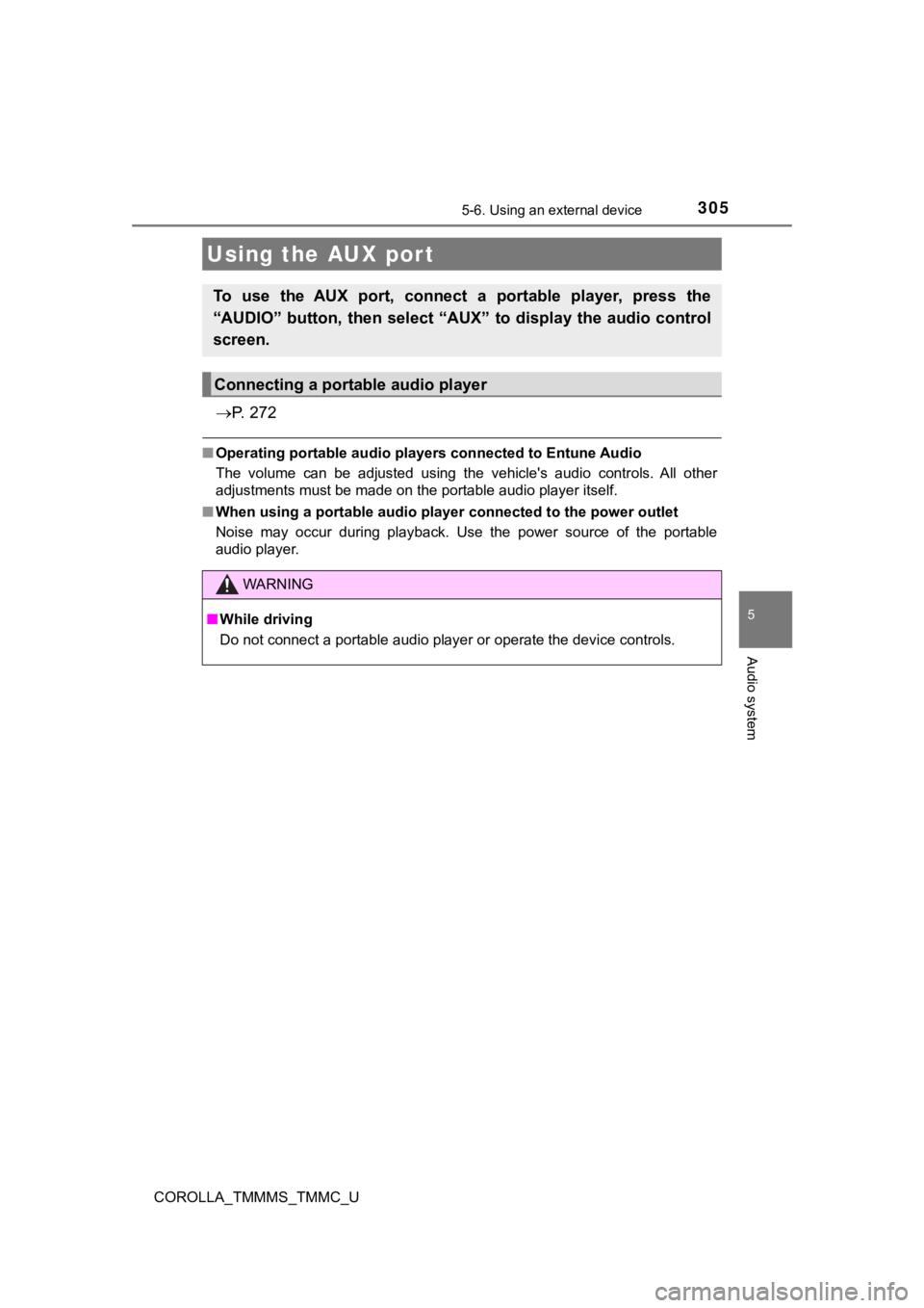 TOYOTA COROLLA 2019 Owners Manual (in English) 3055-6. Using an external device
5
Audio system
COROLLA_TMMMS_TMMC_U
P. 2 7 2
■Operating portable audio players connected to Entune Audio
The volume can be adjusted using the vehicle' TOYOTA COROLLA 2019 Owners Manual (in English) 3055-6. Using an external device
5
Audio system
COROLLA_TMMMS_TMMC_U
P. 2 7 2
■Operating portable audio players connected to Entune Audio
The volume can be adjusted using the vehicle'
