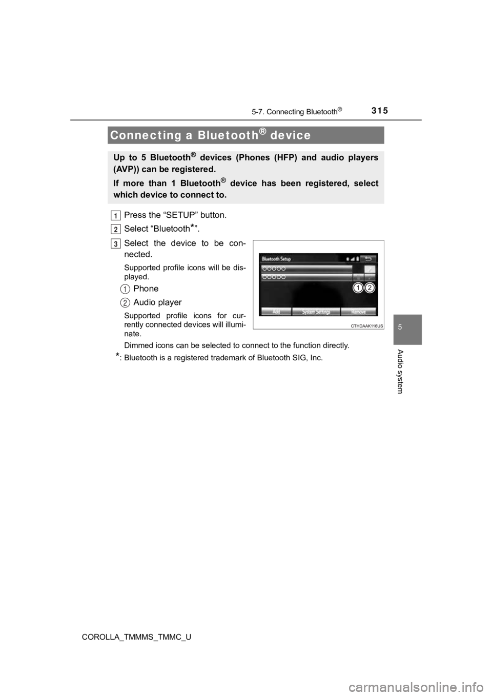 TOYOTA COROLLA 2019  Owners Manual (in English) 3155-7. Connecting Bluetooth®
5
Audio system
COROLLA_TMMMS_TMMC_U
Press the “SETUP” button.
Select “Bluetooth
*”.
Select  the  device  to  be  con-
nected.
Supported  profile  icons  will  be