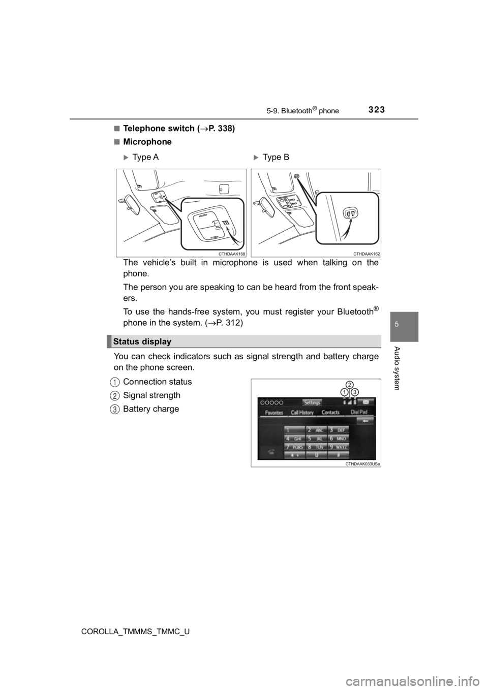 TOYOTA COROLLA 2019  Owners Manual (in English) 3235-9. Bluetooth® phone
5
Audio system
COROLLA_TMMMS_TMMC_U■
Telephone switch (
P. 338)
■Microphone
The  vehicle’s  built  in  microphone  is  used  when  talking  on  the
phone.
The person