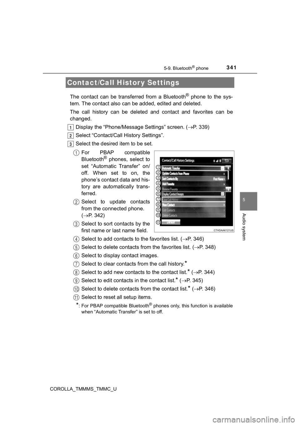 TOYOTA COROLLA 2019  Owners Manual (in English) 3415-9. Bluetooth® phone
5
Audio system
COROLLA_TMMMS_TMMC_U
The  contact  can  be  transferred  from  a  Bluetooth®  phone  to  the  sys-
tem. The contact al so can be added, edited and deleted.
Th