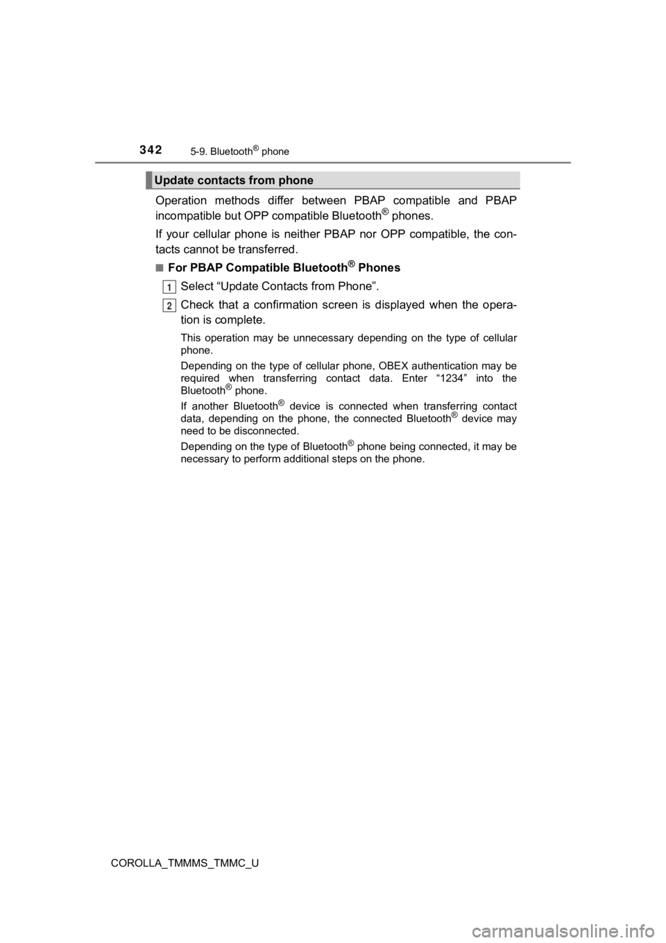 TOYOTA COROLLA 2019  Owners Manual (in English) 3425-9. Bluetooth® phone
COROLLA_TMMMS_TMMC_U
Operation  methods  differ  between  PBAP  compatible  and  PBAP
incompatible but OPP compatible Bluetooth® phones.
If  your  cellular  phone  is  neith