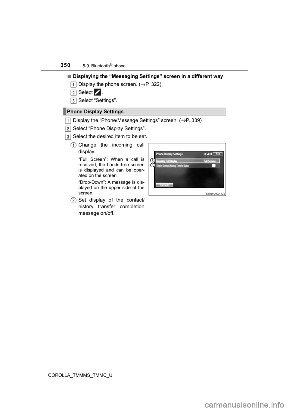 TOYOTA COROLLA 2019  Owners Manual (in English) 3505-9. Bluetooth® phone
COROLLA_TMMMS_TMMC_U■
Displaying the “Messaging Settings” screen in a different way
Display the phone screen. ( P.   3 2 2 )
Select  .
Select “Settings”.
Display