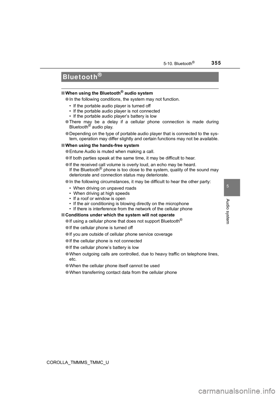 TOYOTA COROLLA 2019  Owners Manual (in English) 355
5
Audio system
COROLLA_TMMMS_TMMC_U
5-10. Bluetooth®
■When using the Bluetooth® audio system
● In the following conditions, the system may not function.
• If the portable audio player is t
