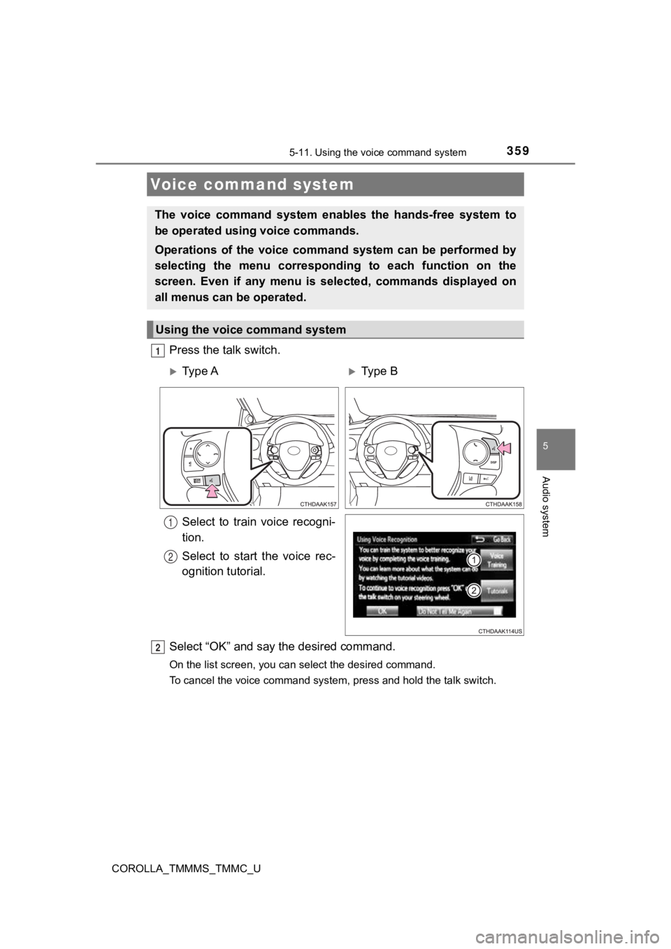TOYOTA COROLLA 2019 Owners Manual (in English) 359
5
Audio system
COROLLA_TMMMS_TMMC_U
5-11. Using the voice command system
Press the talk switch.Select to train voice recogni-
tion.
Select to start the voice rec-
ognition tutorial.
Selec TOYOTA COROLLA 2019 Owners Manual (in English) 359
5
Audio system
COROLLA_TMMMS_TMMC_U
5-11. Using the voice command system
Press the talk switch.Select to train voice recogni-
tion.
Select to start the voice rec-
ognition tutorial.
Selec