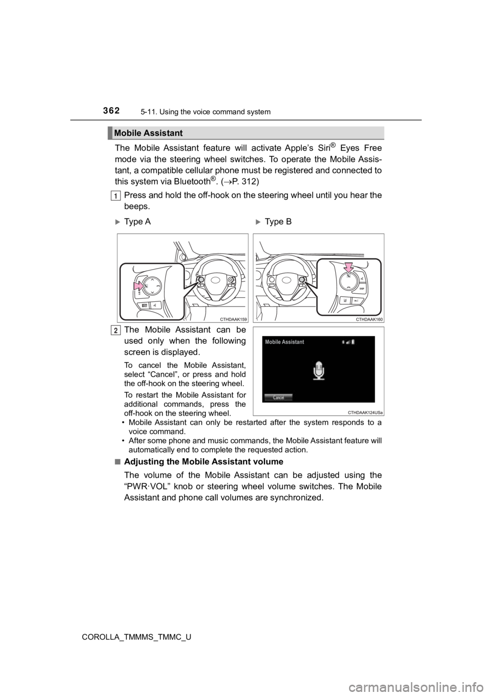 TOYOTA COROLLA 2019 Owners Manual (in English) 3625-11. Using the voice command system
COROLLA_TMMMS_TMMC_U
The Mobile Assistant feature will activate Apple’s Siri® Eyes Free
mode via the steering wheel switches. To operate th TOYOTA COROLLA 2019 Owners Manual (in English) 3625-11. Using the voice command system
COROLLA_TMMMS_TMMC_U
The Mobile Assistant feature will activate Apple’s Siri® Eyes Free
mode via the steering wheel switches. To operate th