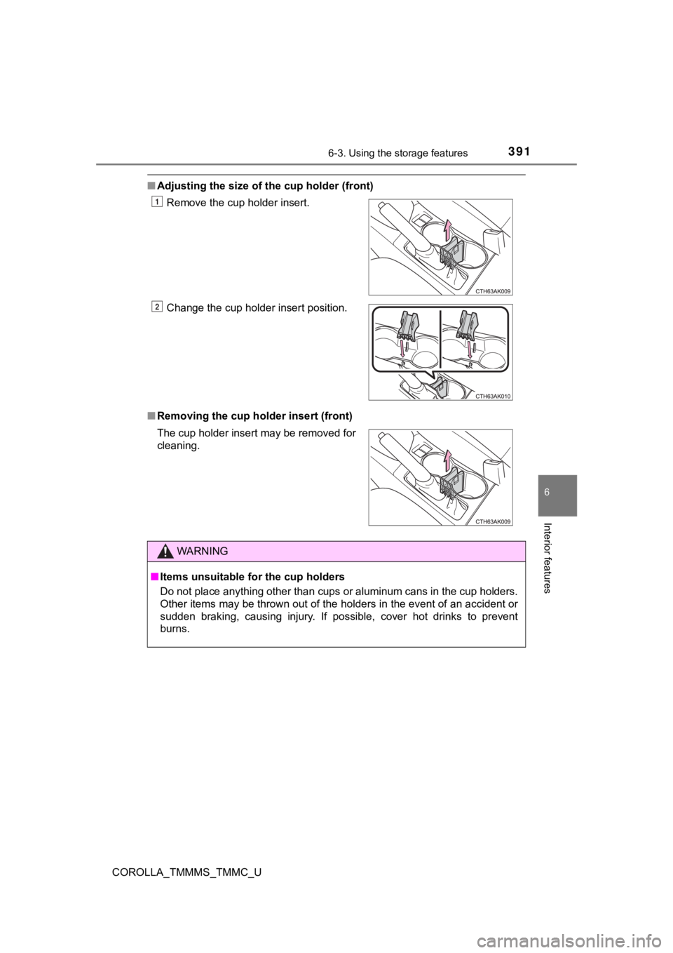 TOYOTA COROLLA 2019 Owners Manual (in English) 3916-3. Using the storage features
6
Interior features
COROLLA_TMMMS_TMMC_U
■Adjusting the size of the cup holder (front)
■ Removing the cup holder insert (front)Remove the cup holder insert.
Chan TOYOTA COROLLA 2019 Owners Manual (in English) 3916-3. Using the storage features
6
Interior features
COROLLA_TMMMS_TMMC_U
■Adjusting the size of the cup holder (front)
■ Removing the cup holder insert (front)Remove the cup holder insert.
Chan