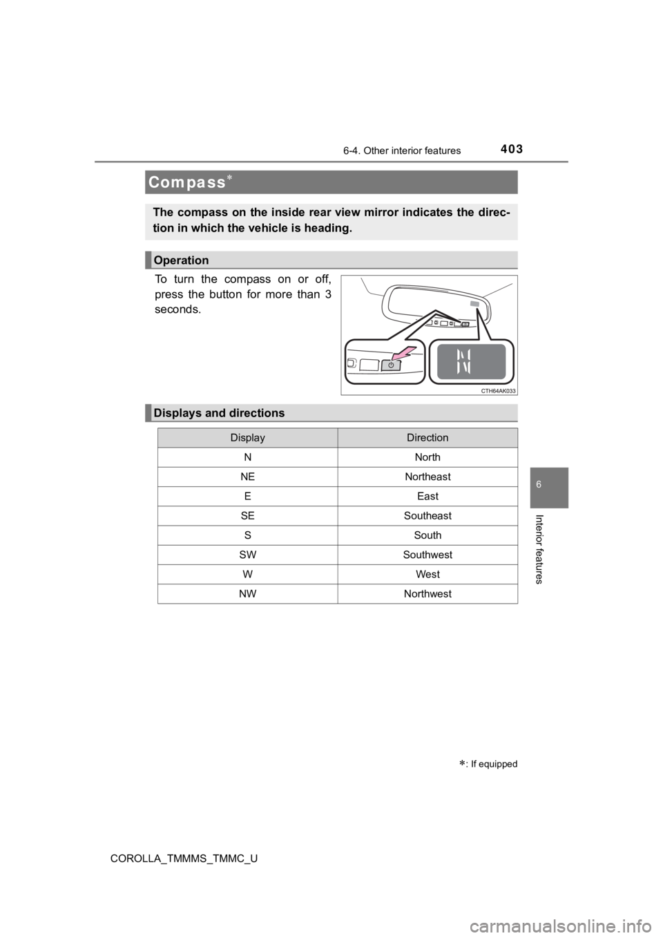 TOYOTA COROLLA 2019 Owners Manual (in English) 4036-4. Other interior features
6
Interior features
COROLLA_TMMMS_TMMC_U
To turn the compass on or off,
press the button for more than 3
seconds.
Compass
: If equipped
The compass TOYOTA COROLLA 2019 Owners Manual (in English) 4036-4. Other interior features
6
Interior features
COROLLA_TMMMS_TMMC_U
To turn the compass on or off,
press the button for more than 3
seconds.
Compass
: If equipped
The compass