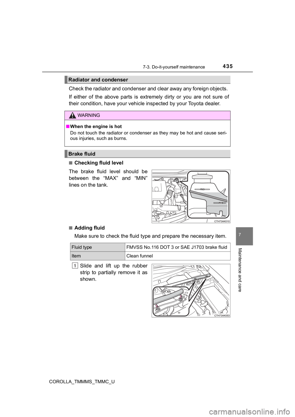 TOYOTA COROLLA 2019 Owners Manual (in English) 4357-3. Do-it-yourself maintenance
7
Maintenance and care
COROLLA_TMMMS_TMMC_U
Check the radiator and condenser and clear away any foreign objects.
If either of the above parts is extremely d TOYOTA COROLLA 2019 Owners Manual (in English) 4357-3. Do-it-yourself maintenance
7
Maintenance and care
COROLLA_TMMMS_TMMC_U
Check the radiator and condenser and clear away any foreign objects.
If either of the above parts is extremely d