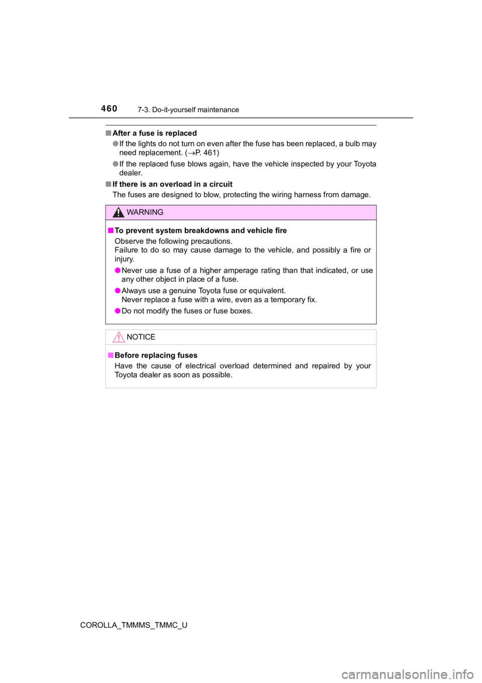 TOYOTA COROLLA 2019  Owners Manual (in English) 4607-3. Do-it-yourself maintenance
COROLLA_TMMMS_TMMC_U
■After a fuse is replaced
●If the lights do not turn on even after the fuse has been repla ced, a bulb may
need replacement. ( P. 461)
�