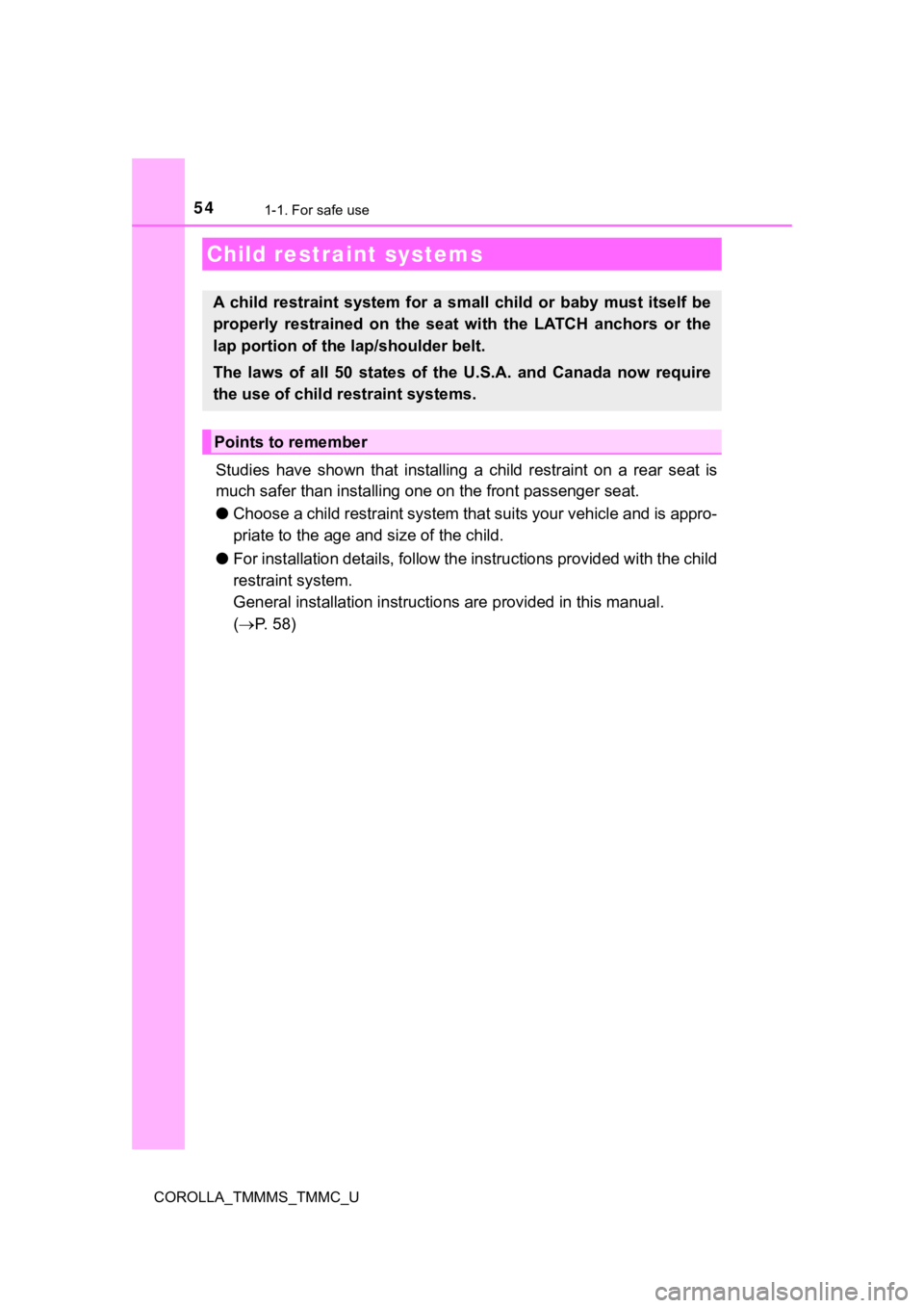 TOYOTA COROLLA 2019 (in English) Workshop Manual 541-1. For safe use
COROLLA_TMMMS_TMMC_U
Studies have shown that installing a child restraint on a rear seat is
much safer than installing one on the front passenger seat.
● Choose a ch TOYOTA COROLLA 2019 (in English) Workshop Manual 541-1. For safe use
COROLLA_TMMMS_TMMC_U
Studies have shown that installing a child restraint on a rear seat is
much safer than installing one on the front passenger seat.
● Choose a ch