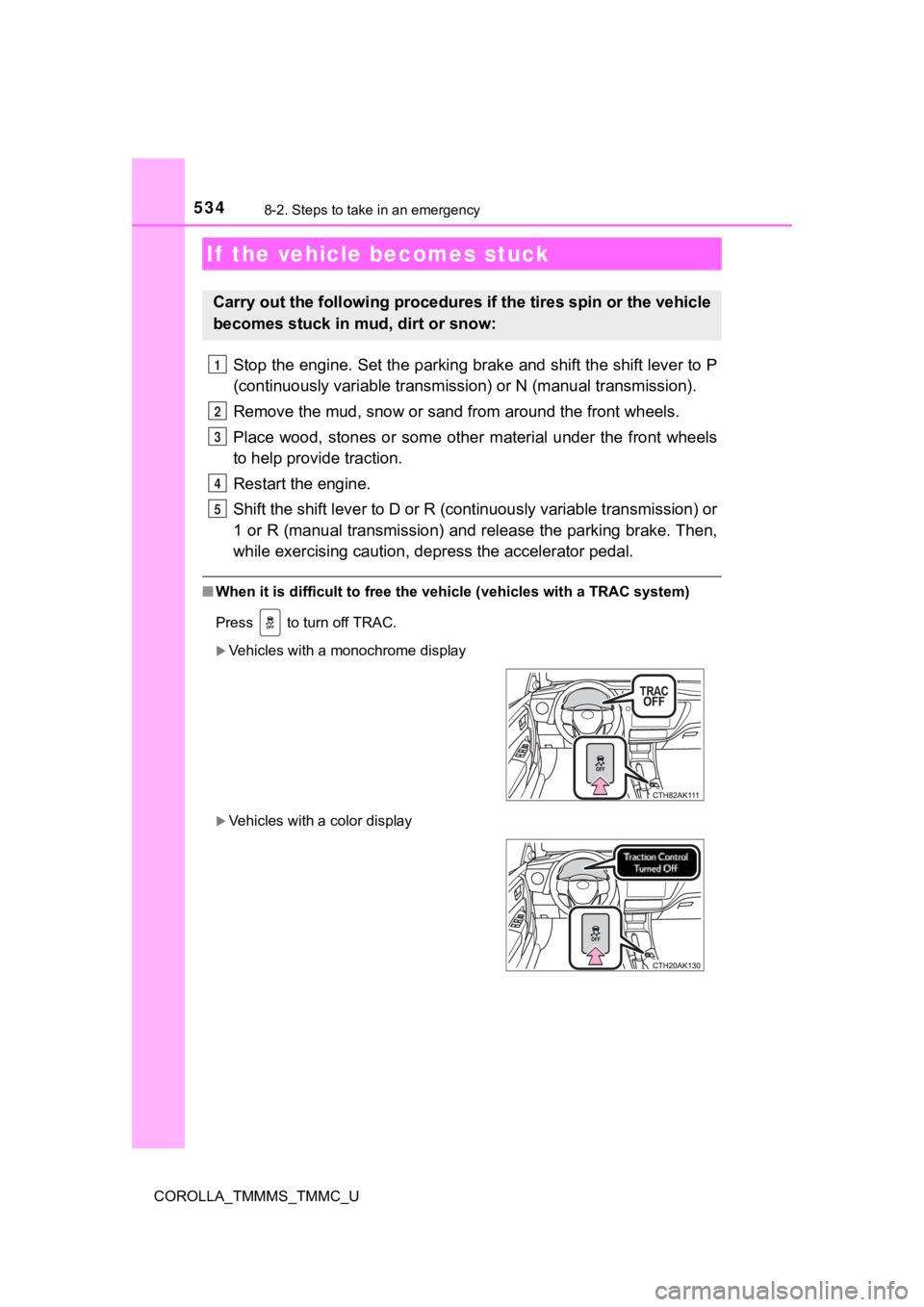 TOYOTA COROLLA 2019  Owners Manual (in English) 5348-2. Steps to take in an emergency
COROLLA_TMMMS_TMMC_U
Stop the engine. Set the parking brake and shift the shift lever to P
(continuously variabl e transmission) or N (manual transmission) .
Remo