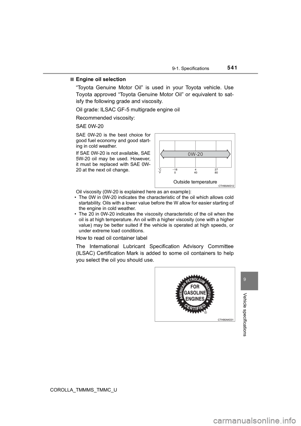 TOYOTA COROLLA 2019 Owners Manual (in English) 5419-1. Specifications
9
Vehicle specifications
COROLLA_TMMMS_TMMC_U■
Engine oil selection
“Toyota Genuine Motor Oil” is used in your Toyota vehicle. Use
Toyota approved “Toyota G TOYOTA COROLLA 2019 Owners Manual (in English) 5419-1. Specifications
9
Vehicle specifications
COROLLA_TMMMS_TMMC_U■
Engine oil selection
“Toyota Genuine Motor Oil” is used in your Toyota vehicle. Use
Toyota approved “Toyota G