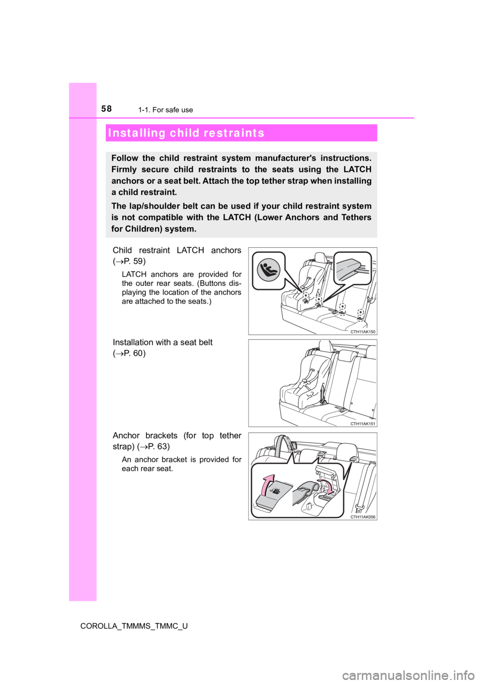 TOYOTA COROLLA 2019 (in English) Workshop Manual 581-1. For safe use
COROLLA_TMMMS_TMMC_U
Child restraint LATCH anchors
( P. 59)
LATCH anchors are provided for
the outer rear seats. (Buttons dis-
playing the location of the ancho TOYOTA COROLLA 2019 (in English) Workshop Manual 581-1. For safe use
COROLLA_TMMMS_TMMC_U
Child restraint LATCH anchors
( P. 59)
LATCH anchors are provided for
the outer rear seats. (Buttons dis-
playing the location of the ancho