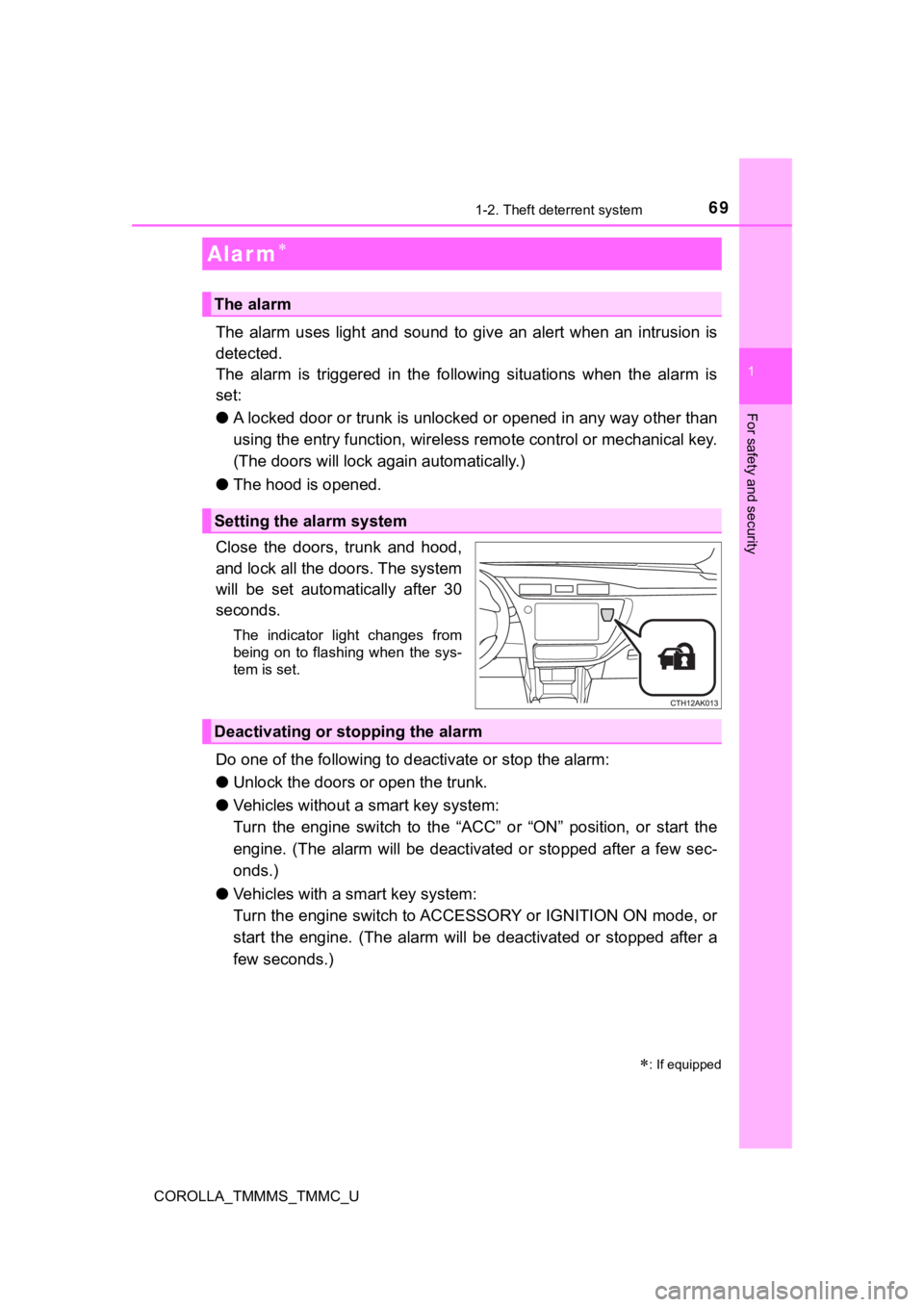 TOYOTA COROLLA 2019 (in English) Repair Manual 691-2. Theft deterrent system
1
For safety and security
COROLLA_TMMMS_TMMC_U
The alarm uses light and sound to give an alert when an intrusion is
detected.
The alarm is triggered in TOYOTA COROLLA 2019 (in English) Repair Manual 691-2. Theft deterrent system
1
For safety and security
COROLLA_TMMMS_TMMC_U
The alarm uses light and sound to give an alert when an intrusion is
detected.
The alarm is triggered in