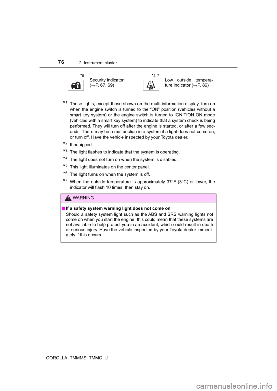 TOYOTA COROLLA 2019 (in English) Manual PDF 762. Instrument cluster
COROLLA_TMMMS_TMMC_U
*1: These lights, except those shown on the multi-information display, turn on
when the engine switch is turned to the “ON” position (vehicle TOYOTA COROLLA 2019 (in English) Manual PDF 762. Instrument cluster
COROLLA_TMMMS_TMMC_U
*1: These lights, except those shown on the multi-information display, turn on
when the engine switch is turned to the “ON” position (vehicle