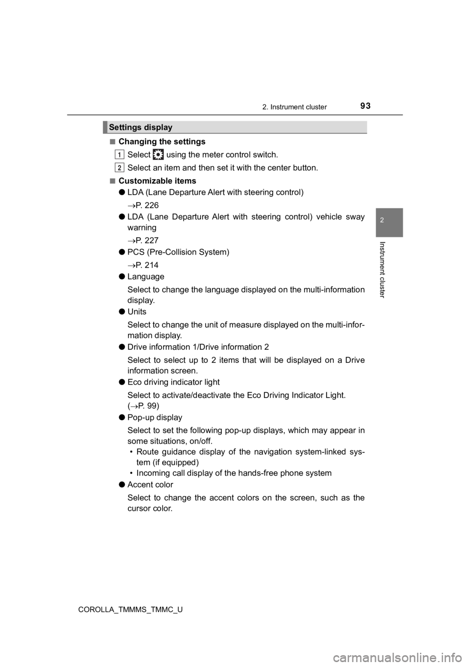 TOYOTA COROLLA 2019  Owners Manual (in English) 932. Instrument cluster
2
Instrument cluster
COROLLA_TMMMS_TMMC_U■
Changing the settings
Select   using the meter control switch.
Select an item and then set  it with the center button.
■Customiza