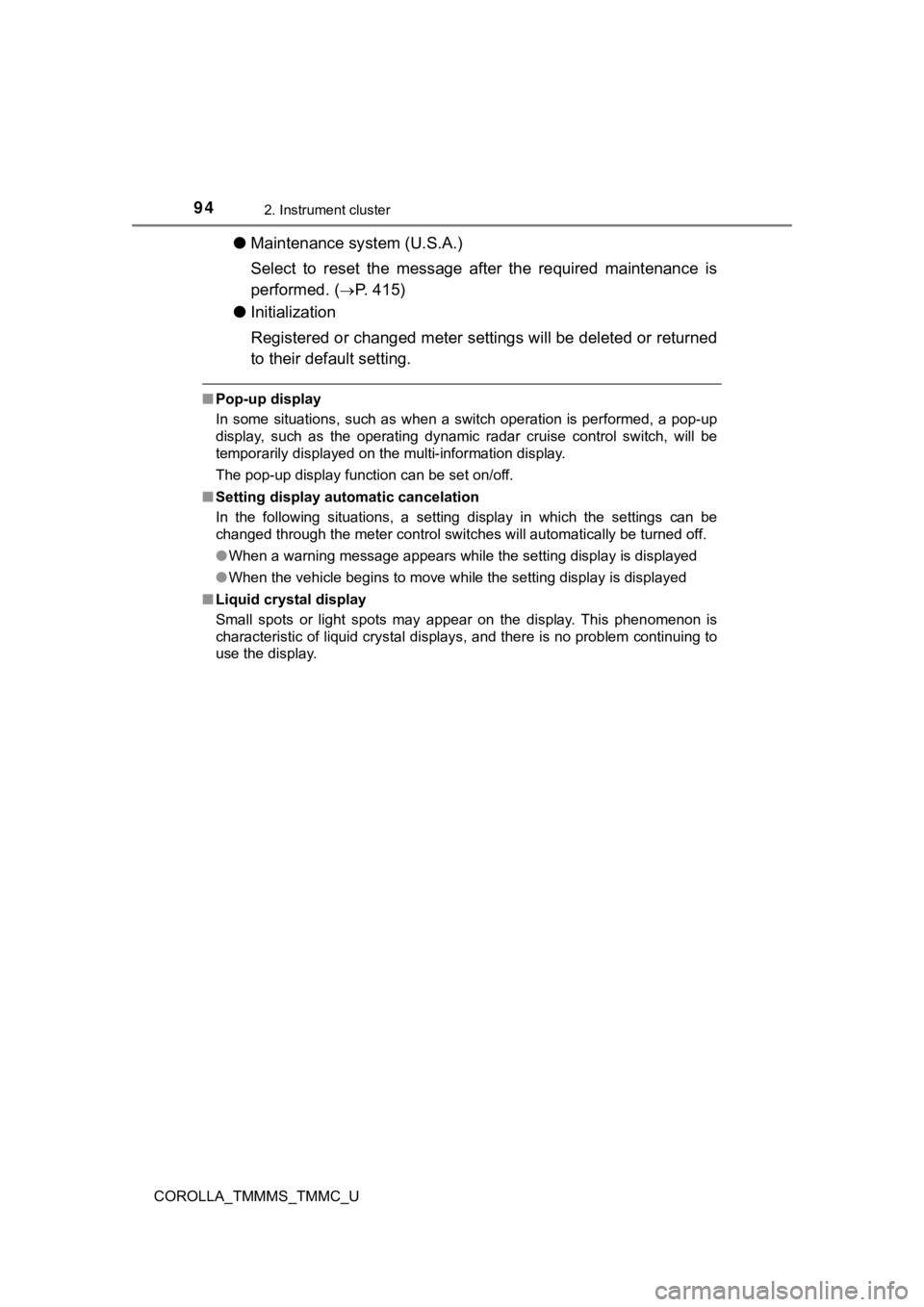 TOYOTA COROLLA 2019  Owners Manual (in English) 942. Instrument cluster
COROLLA_TMMMS_TMMC_U
●Maintenance sy stem (U.S.A.)
Select  to  reset  the  message  after  the  required  maintenance  is
performed. (
P. 415)
● Initialization
Registere