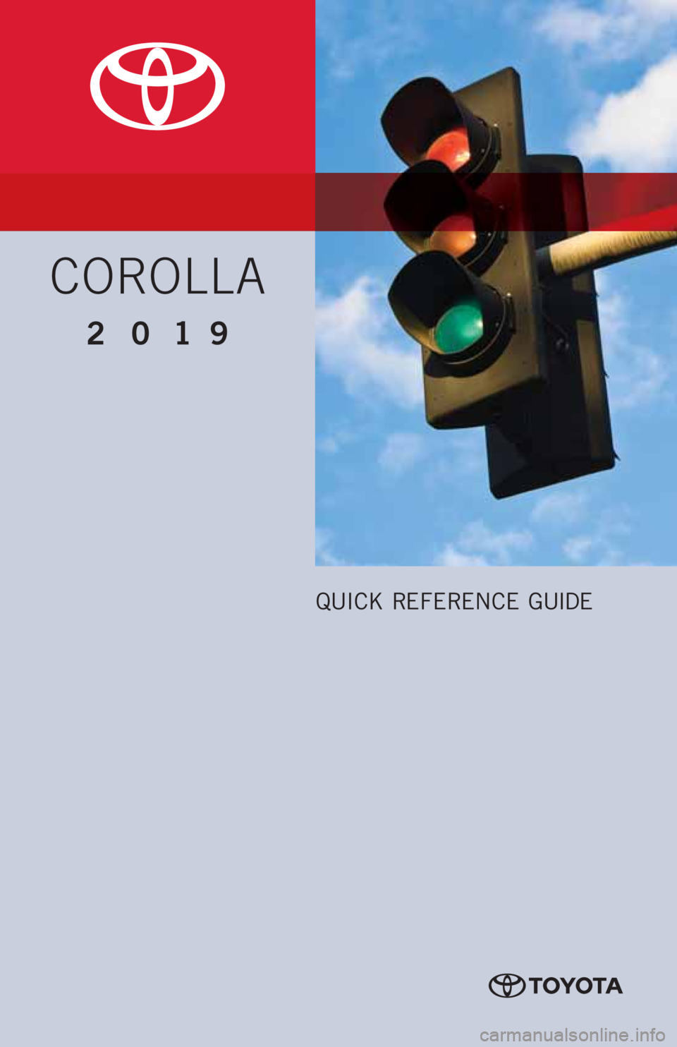 TOYOTA COROLLA 2019  Owners Manual (in English) COROLLA
2019 
QUICK REFERENCE GUIDE 