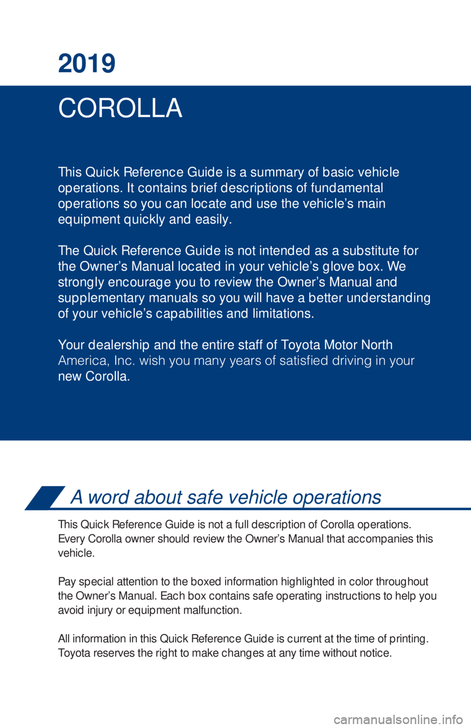 TOYOTA COROLLA 2019  Owners Manual (in English) COROLLA 2019
This Quick Reference Guide is a summary of basic vehicle
operations. It contains brief descriptions of fundamental
operations so you can locate and use the vehicle’s main 
equipment qui