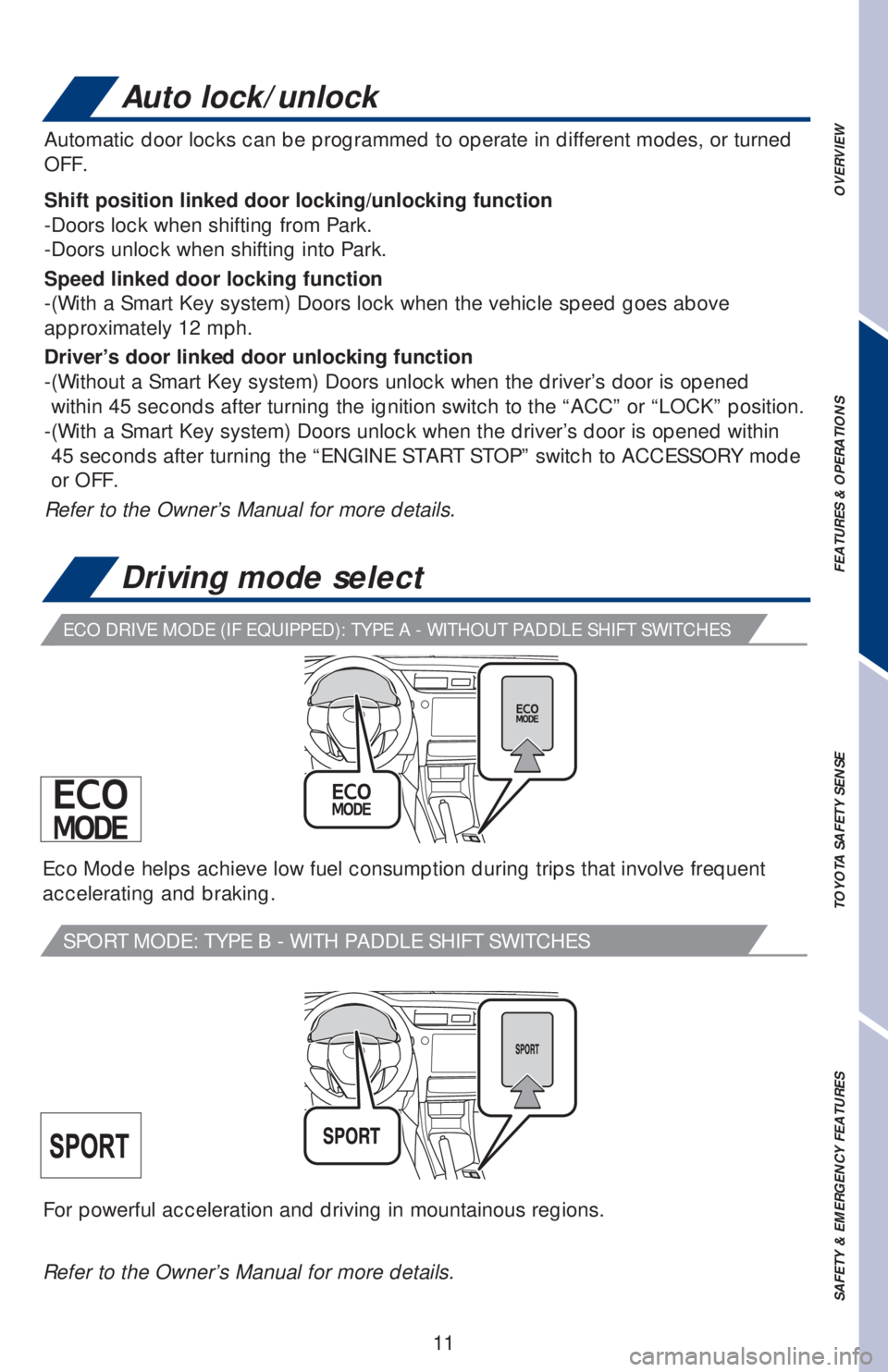 TOYOTA COROLLA 2019 (in English) User Guide 11
OVERVIEW FEATURES & OPERATIONS TOYOTA SAFETY SENSE SAFETY & EMERGENCY FEATURES
Auto lock/unlock
For powerful acceleration and driving in mountainous regions.
Automatic door locks can be programmed TOYOTA COROLLA 2019 (in English) User Guide 11
OVERVIEW FEATURES & OPERATIONS TOYOTA SAFETY SENSE SAFETY & EMERGENCY FEATURES
Auto lock/unlock
For powerful acceleration and driving in mountainous regions.
Automatic door locks can be programmed
