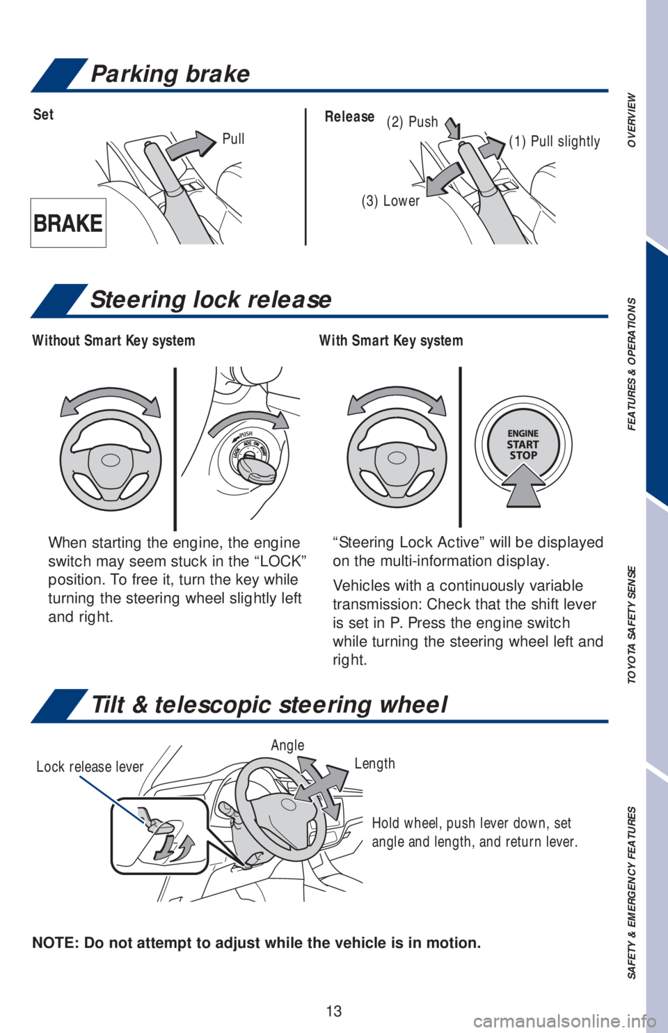 TOYOTA COROLLA 2019 (in English) User Guide 13
OVERVIEW FEATURES & OPERATIONS TOYOTA SAFETY SENSE SAFETY & EMERGENCY FEATURES
Tilt & telescopic steering wheel
NOTE: Do not attempt to adjust while the vehicle is in motion.Lock release leverAngle TOYOTA COROLLA 2019 (in English) User Guide 13
OVERVIEW FEATURES & OPERATIONS TOYOTA SAFETY SENSE SAFETY & EMERGENCY FEATURES
Tilt & telescopic steering wheel
NOTE: Do not attempt to adjust while the vehicle is in motion.Lock release leverAngle